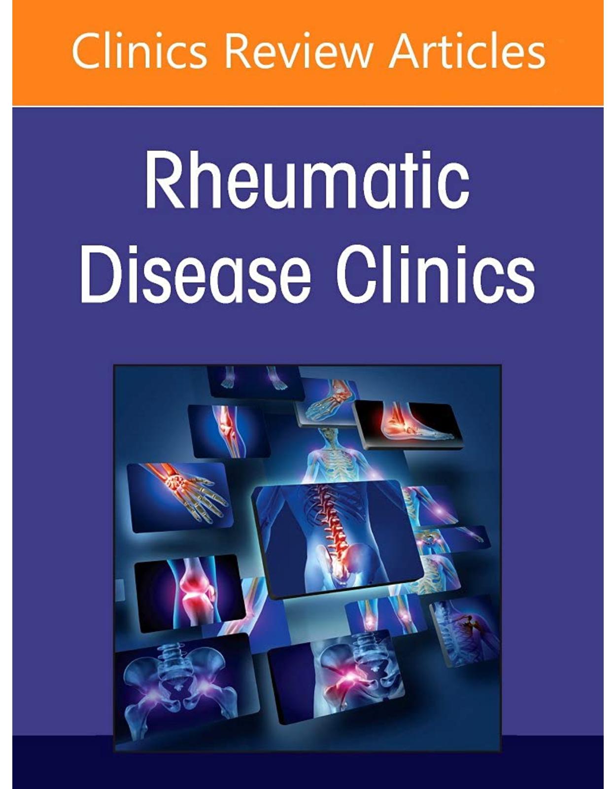 Pediatric Rheumatology Comes of Age: Part II, An Issue of Rheumatic Disease Clinics of North America 
