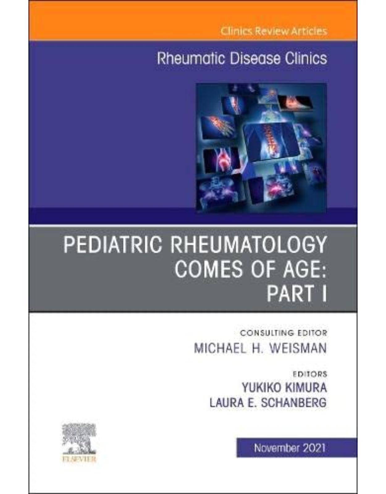 Pediatric Rheumatology Comes of Age: Part I, An Issue of Rheumatic Disease Clinics of North America