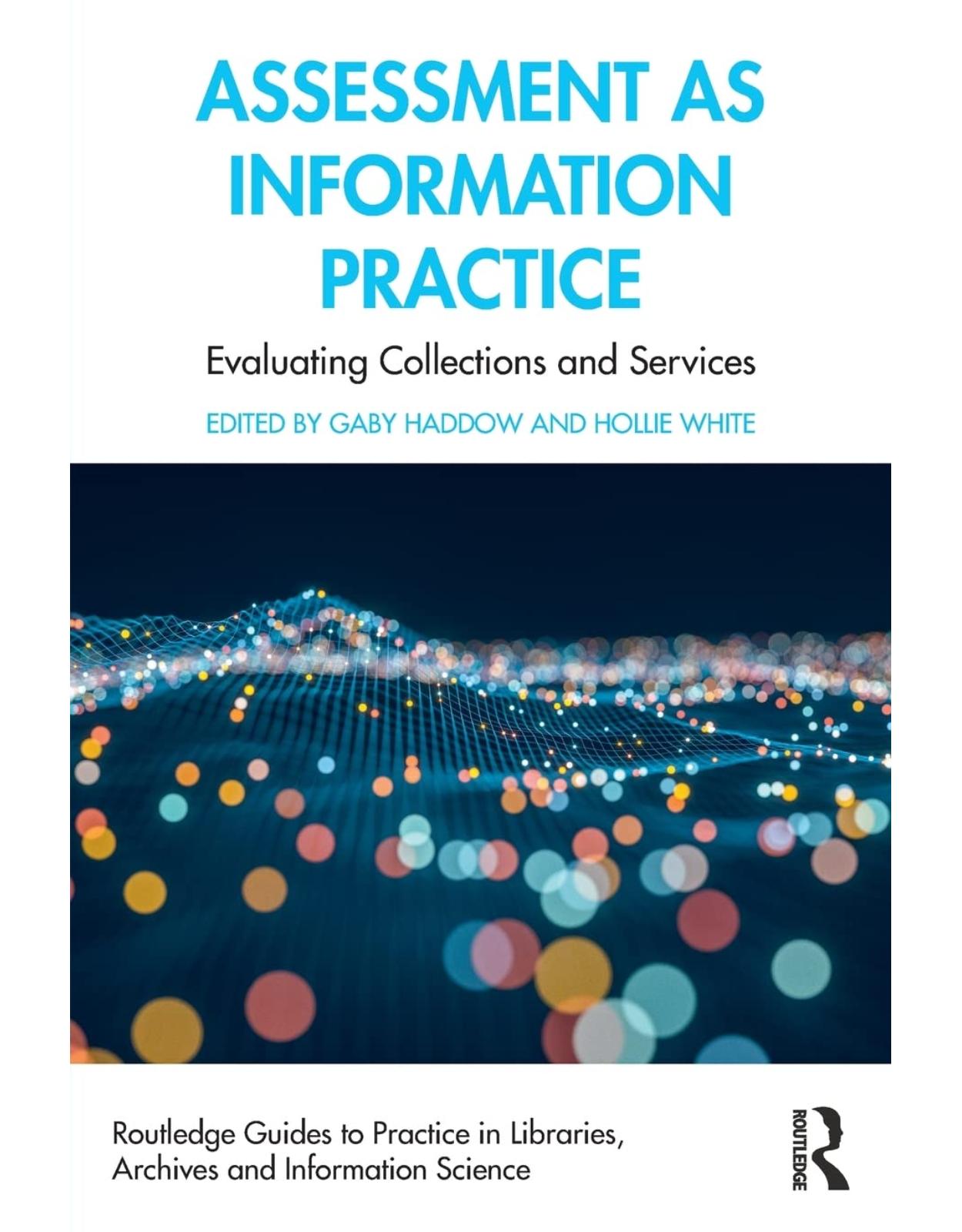 Assessment as Information Practice: Evaluating Collections and Services