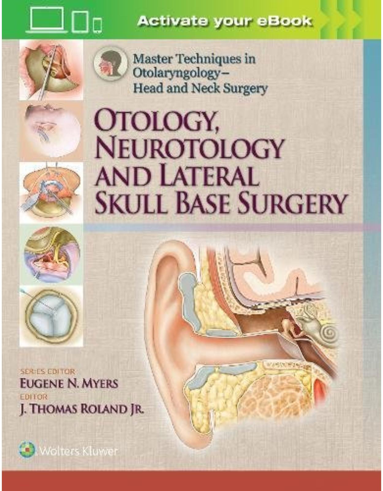 Master Techniques in Otolaryngology. Head and Neck SurgeryOtology, Neurotology, and Lateral Skull Base Surgery, First edition