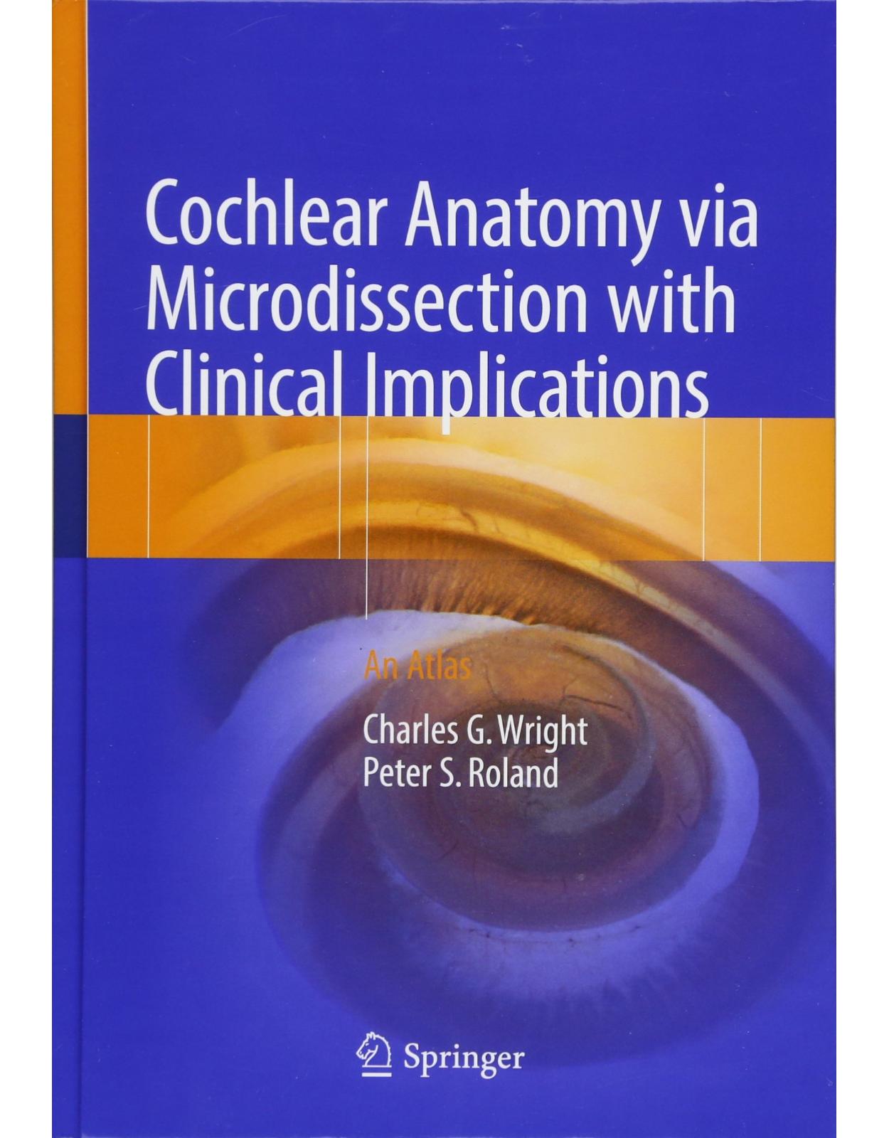Cochlear Anatomy Via Microdissection With Clinical Implications: An Atlas