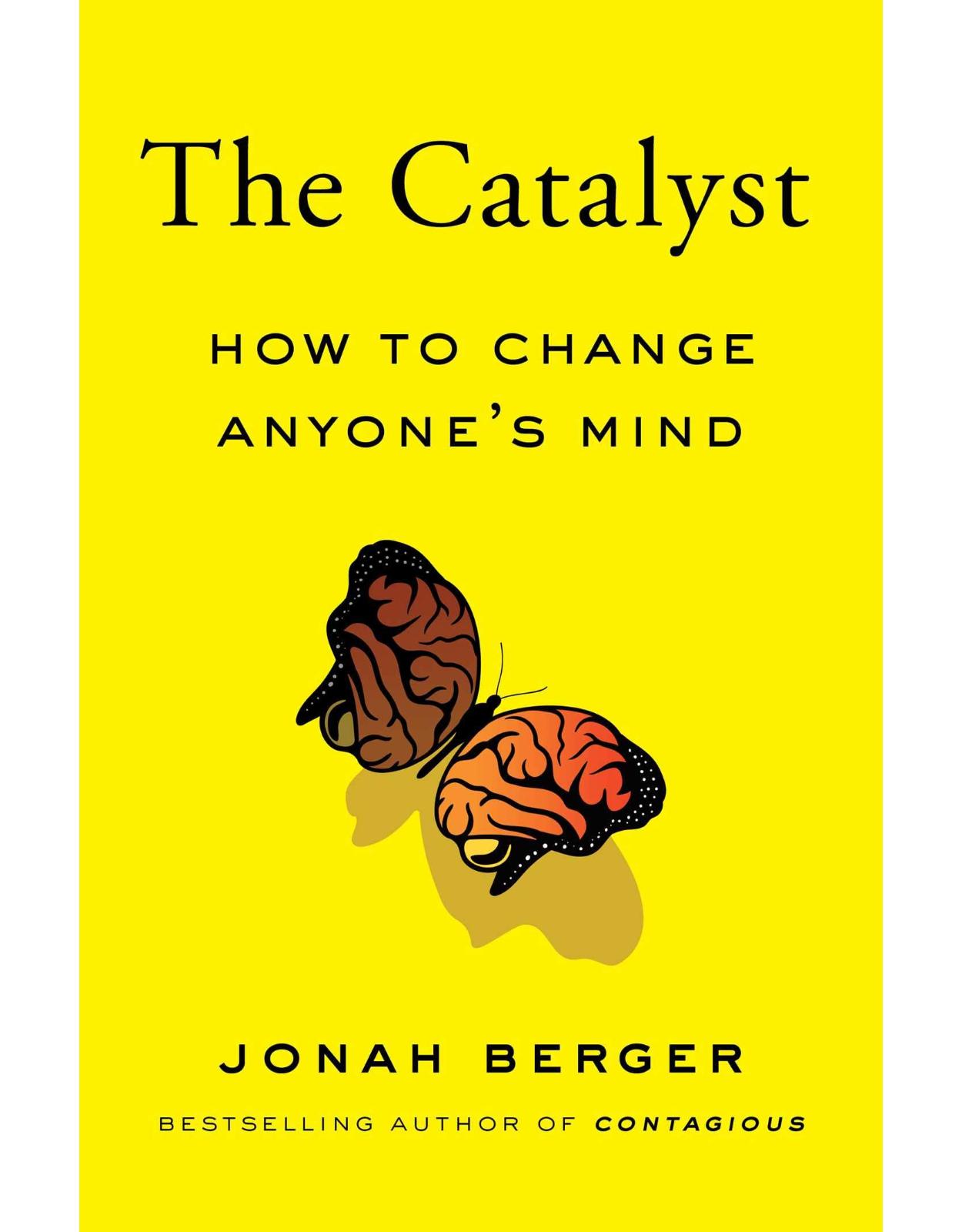 The Catalyst: How to Change Anyone's Mind