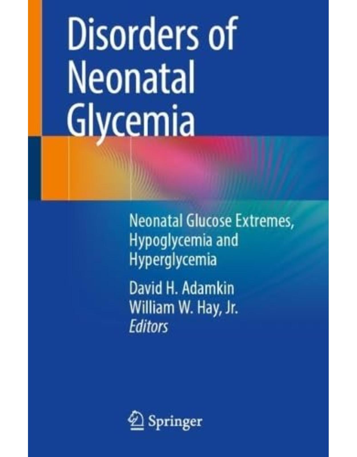 Disorders of Neonatal Glycemia: Neonatal Glucose Extremes, Hypoglycemia and Hyperglycemia
