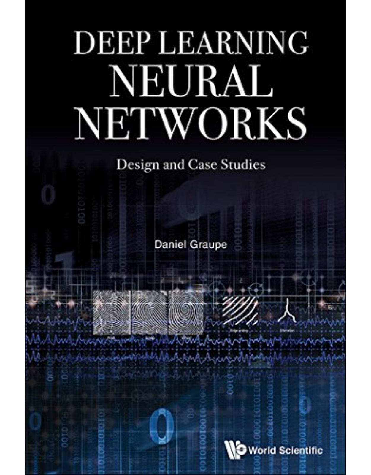Deep Learning Neural Networks: Design and Case Studies