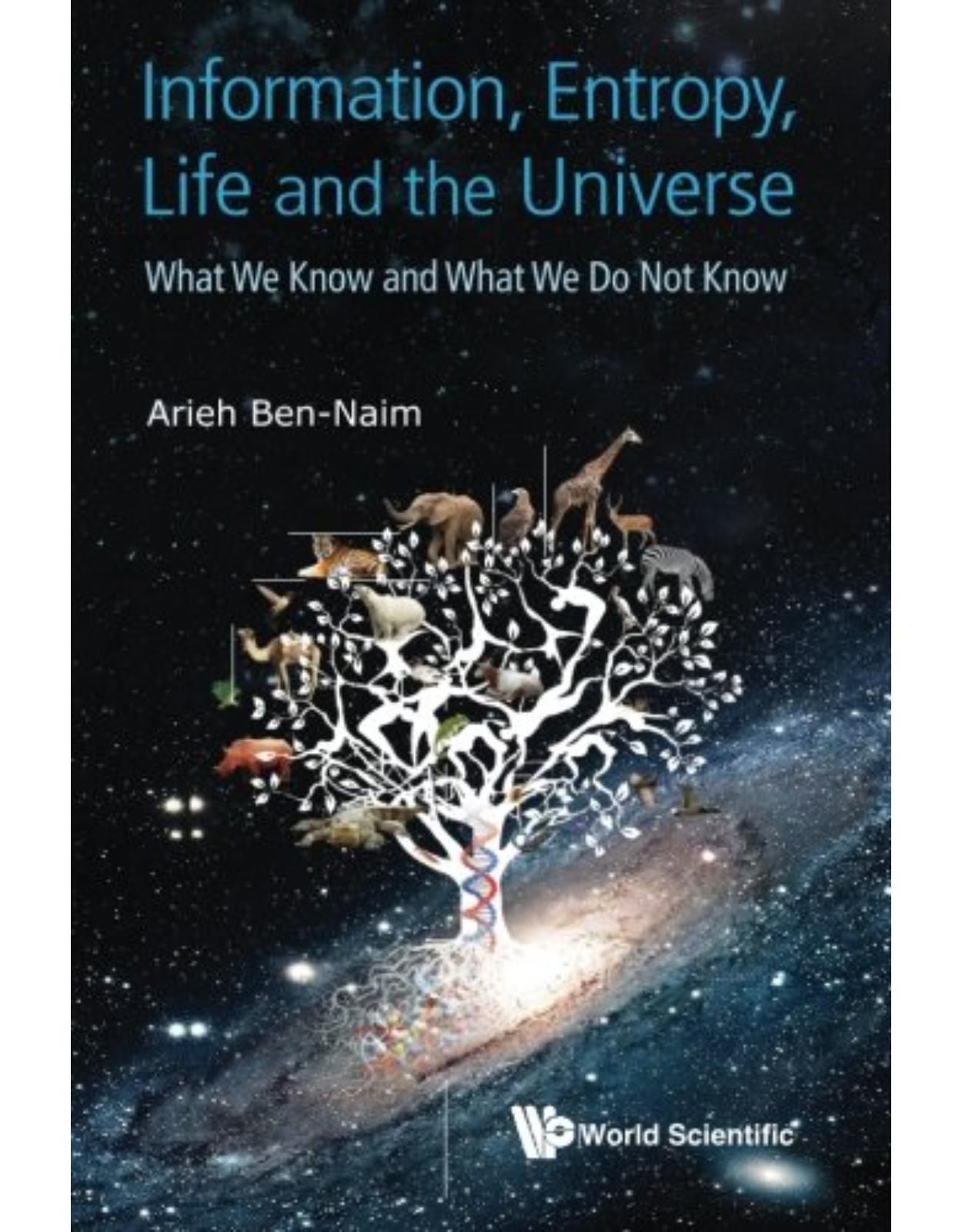 Information, Entropy, Life and the Universe: What We Know and What We Do Not Know 