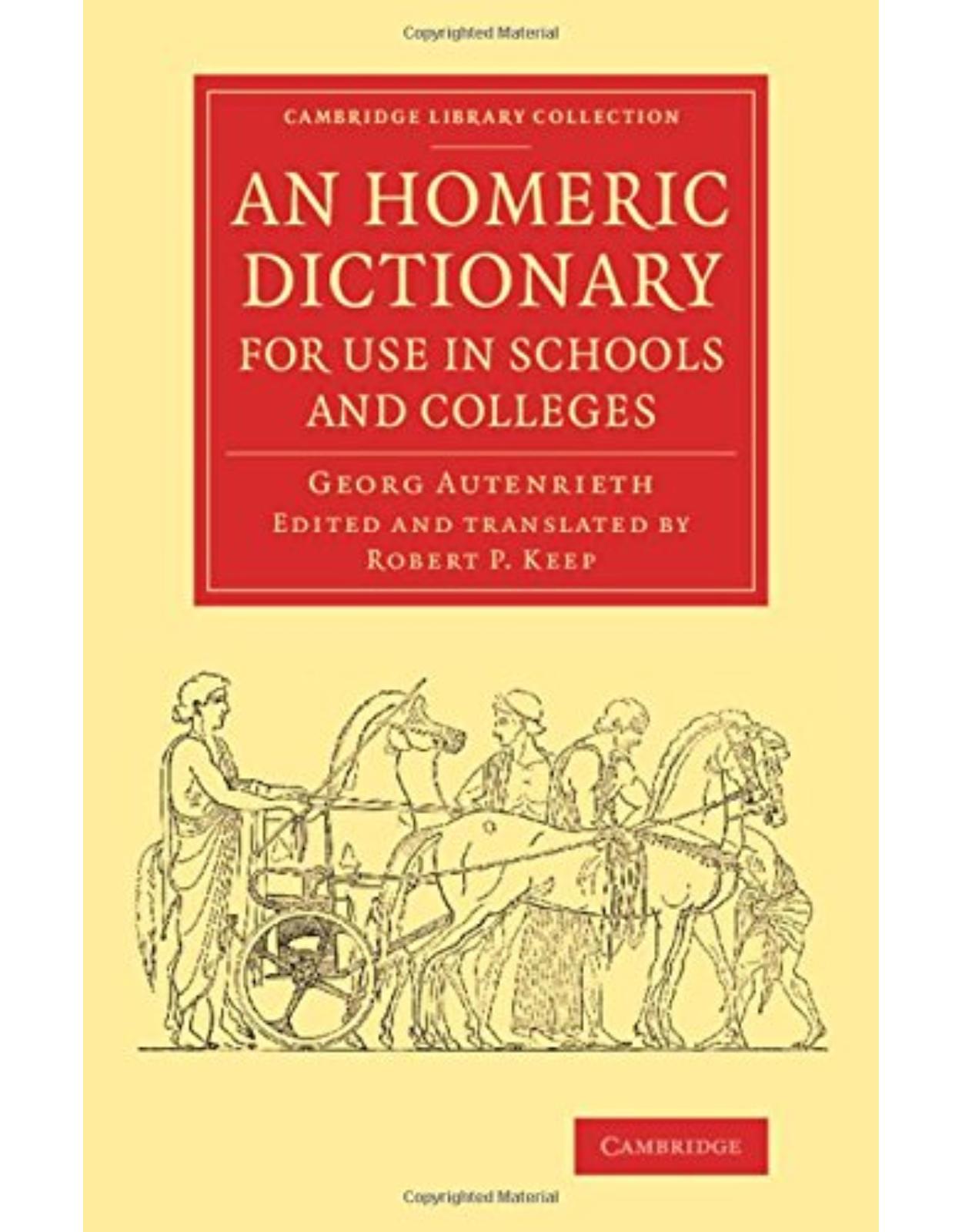 An Homeric Dictionary for Use in Schools and Colleges: From the German of Dr Georg Autenrieth (Cambridge Library Collection - Classics)