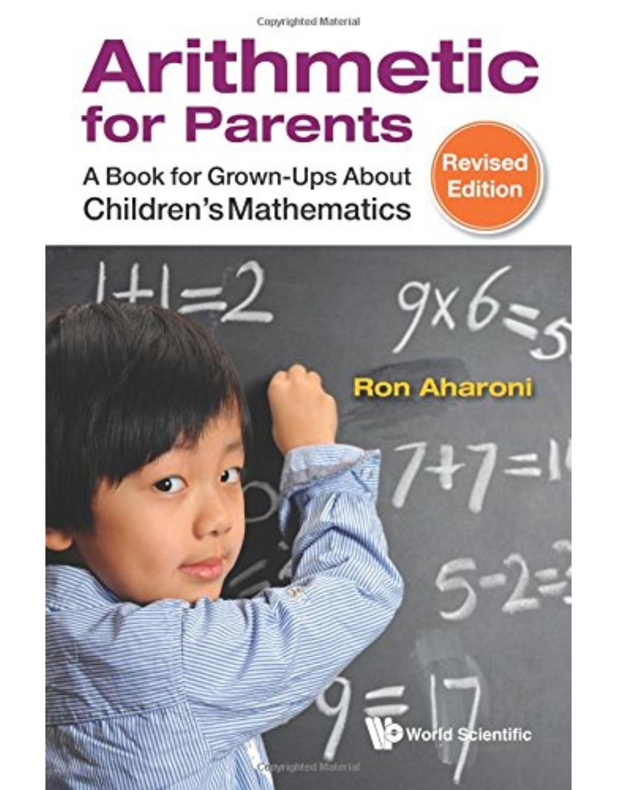 Arithmetic For Parents: A Book For Grown-Ups About Children's Mathematics (Revised Edition)