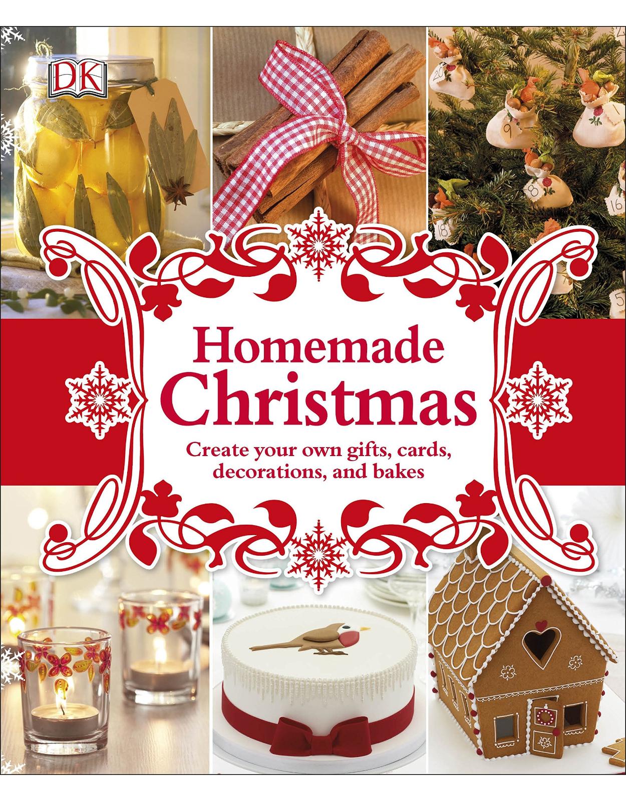 Homemade Christmas: Create your own gifts, cards, decorations, and bakes