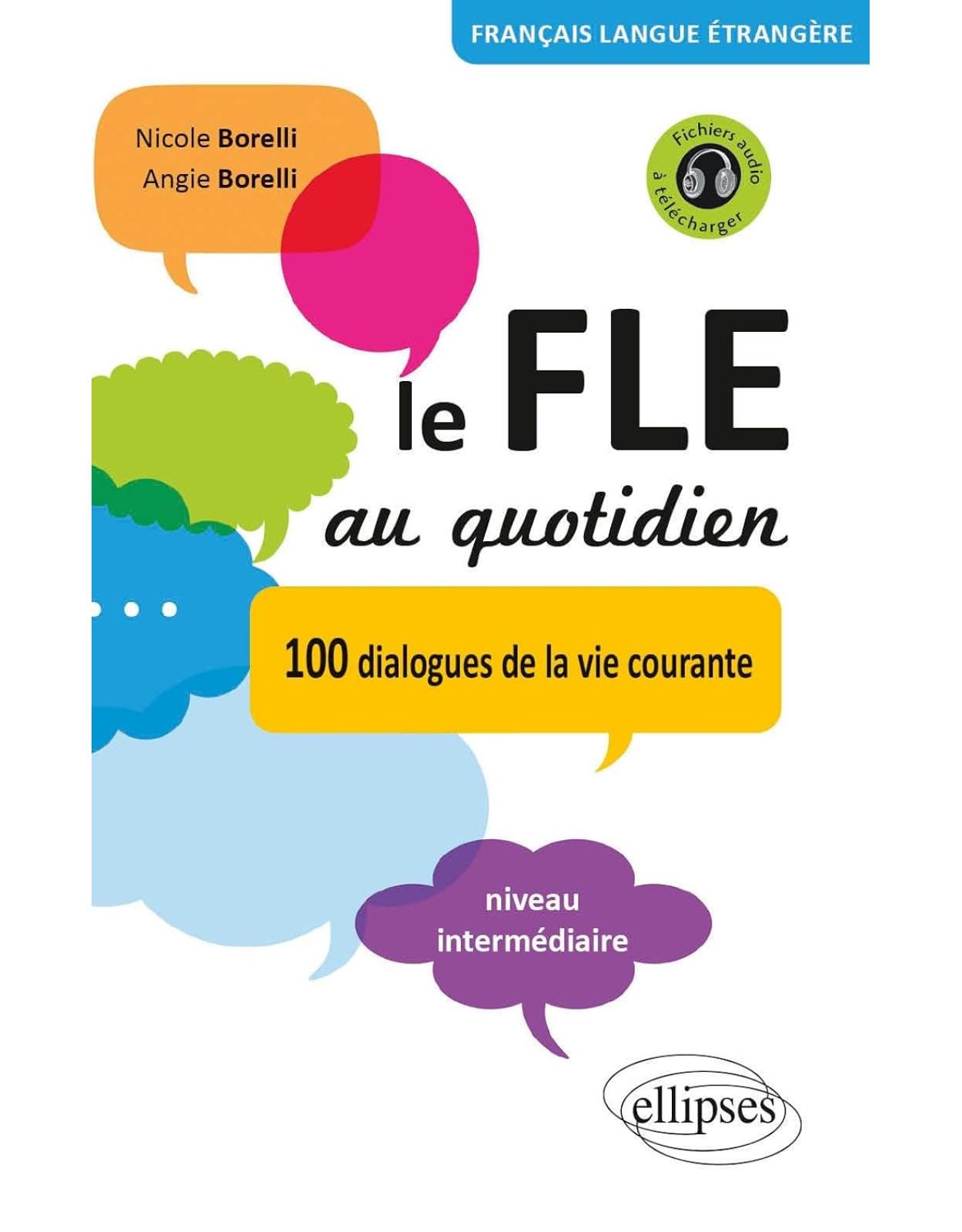 Le FLE au quotidien. Dialogues de la vie courante. Niveau interm�diaire 