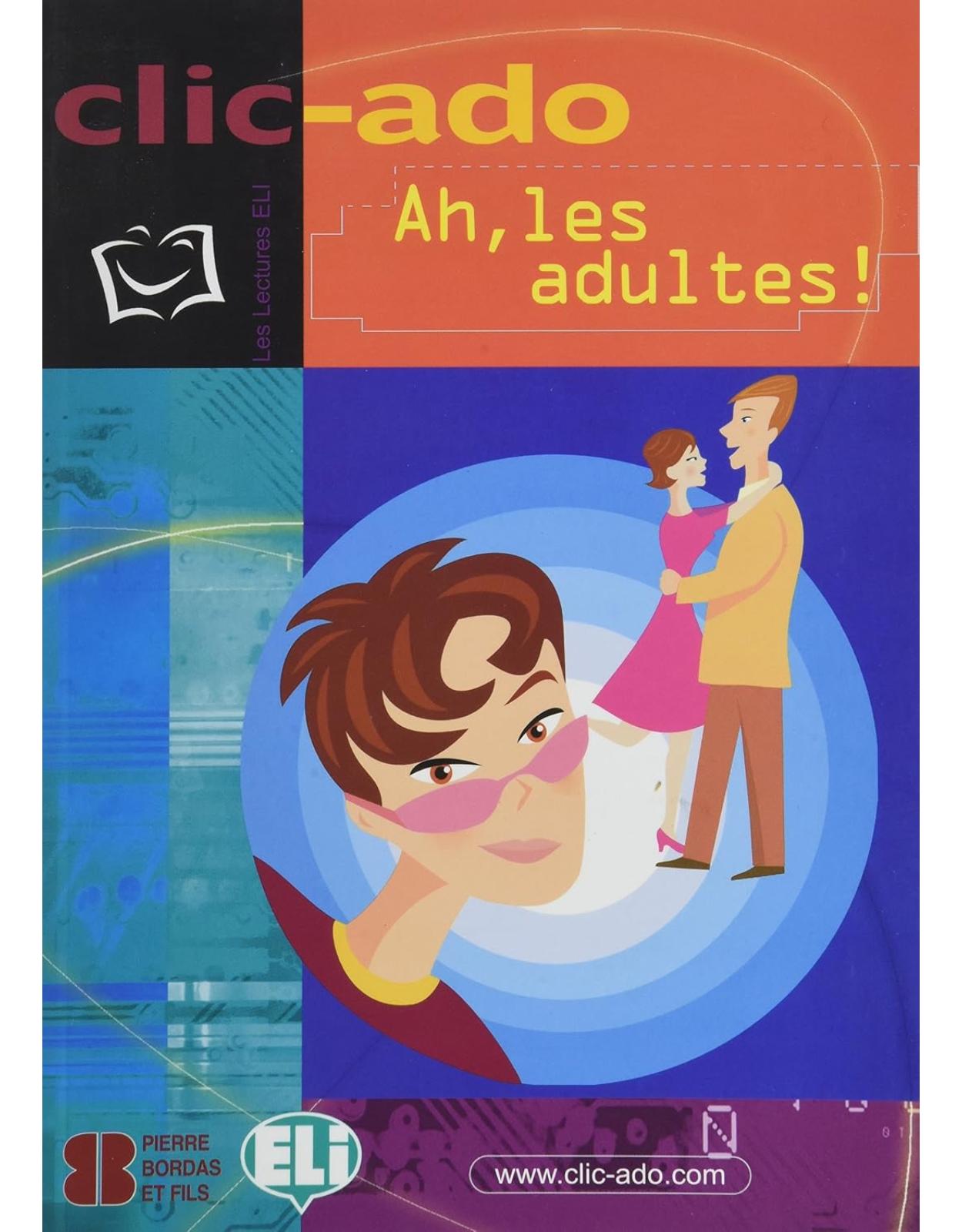 Clic-Ado: Ah, Les Adultes! (French Edition)