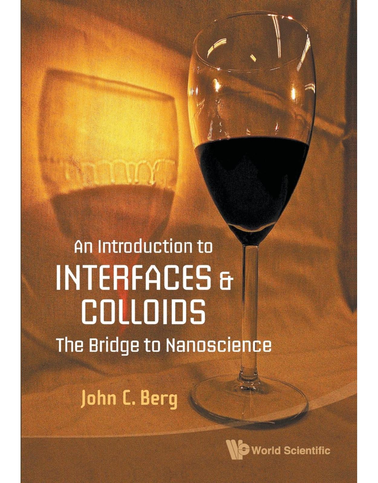 INTRODUCTION TO INTERFACES AND COLLOIDS, AN: THE BRIDGE TO NANOSCIENCE