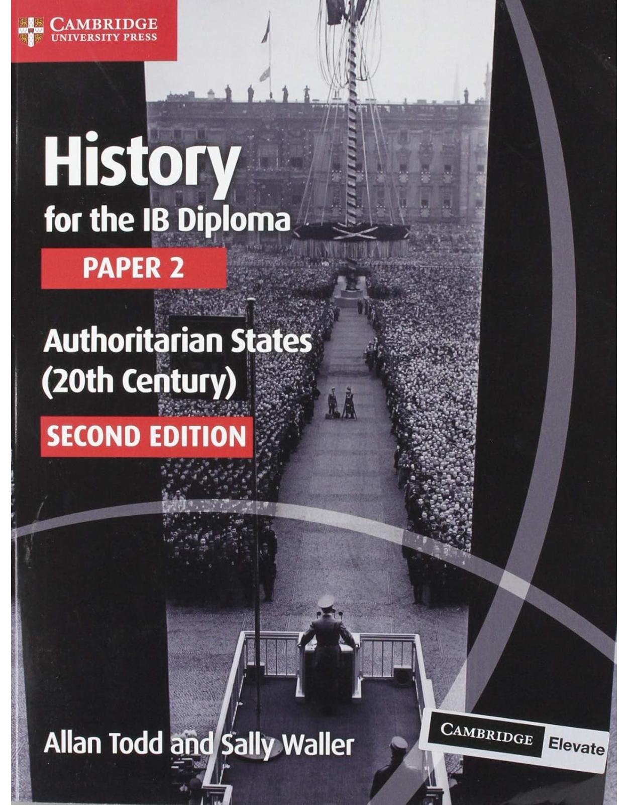 History for the IB Diploma Paper 2 Authoritarian States (20th Century) with Cambridge Elevate Edition