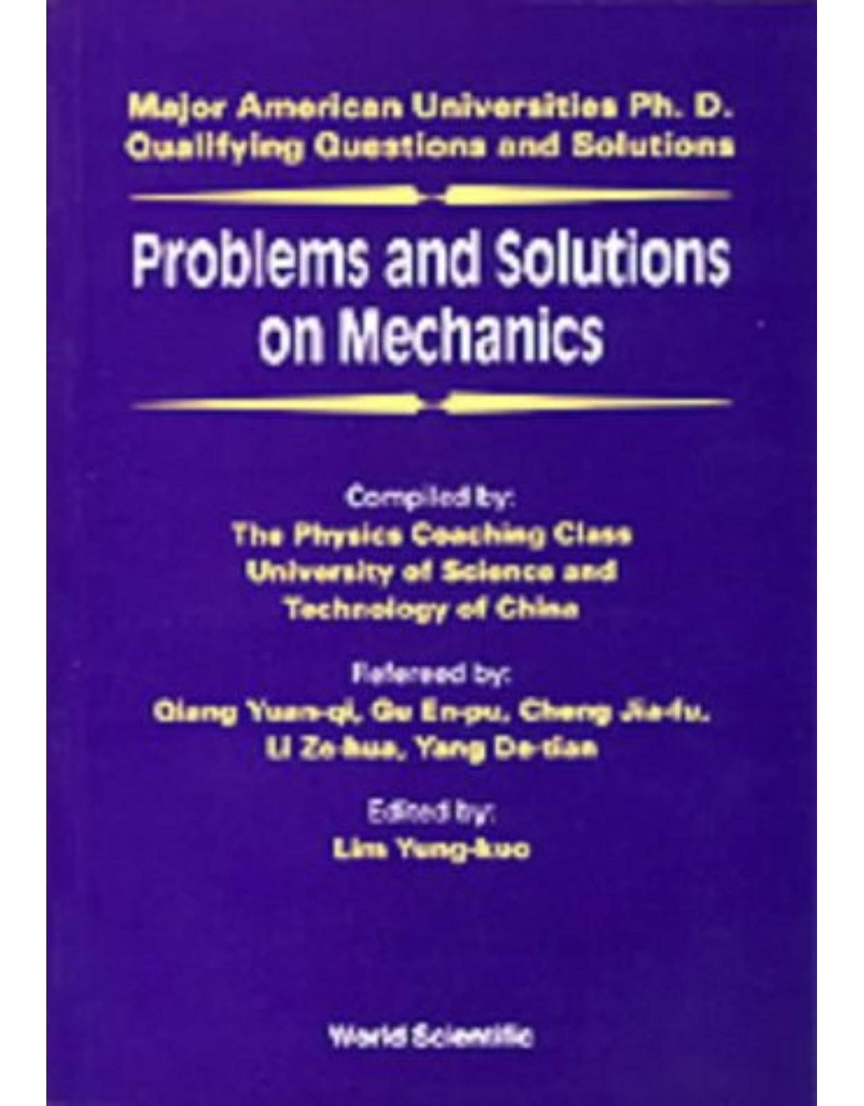 Problems and Solutions on Mechanics: Major American University PhD Qualifying Questions and Solutions (Major American Universities Ph.D. Qualifying Questions and Solutions - Physics)