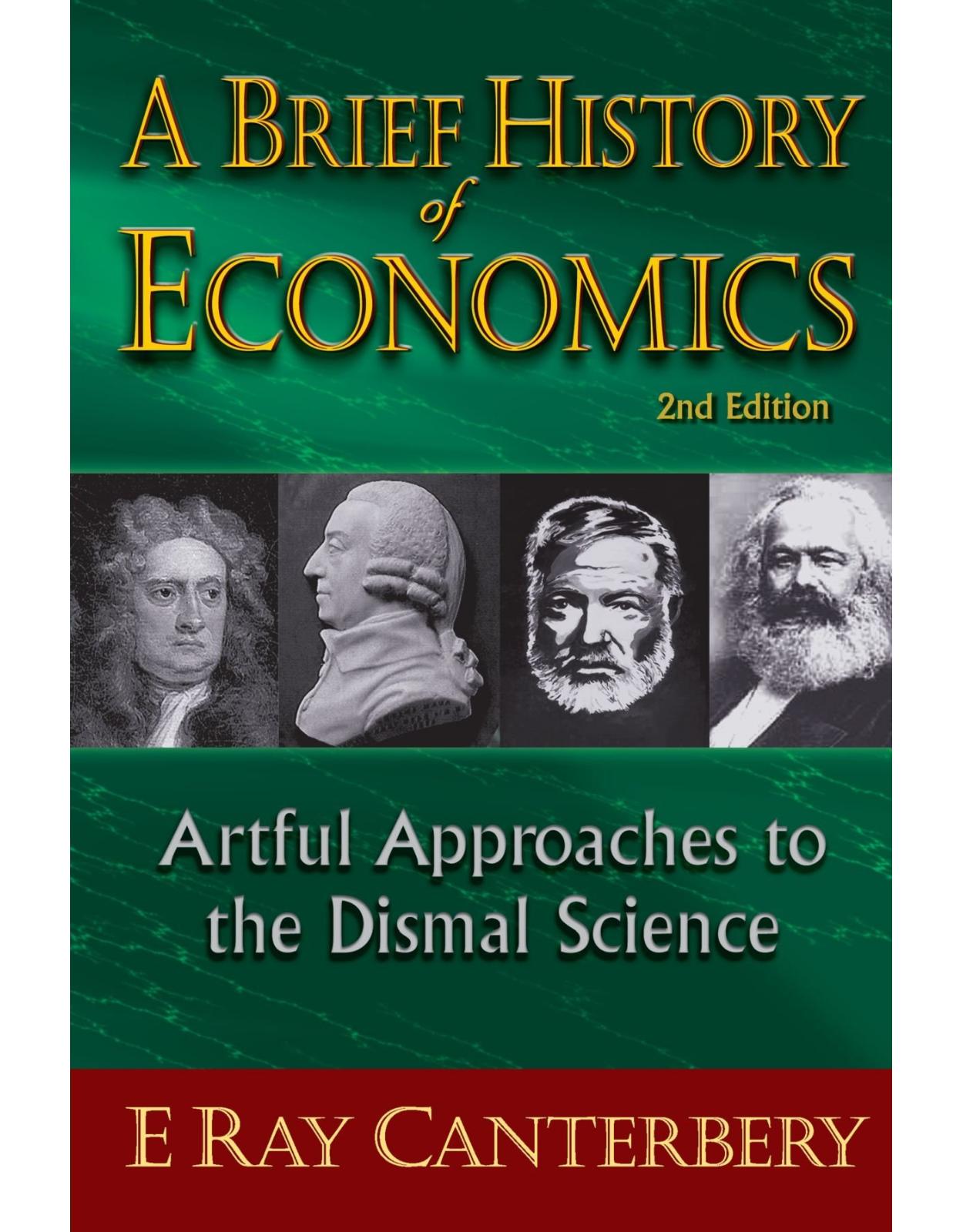 Brief history of economics, a: artful approaches to the dismal science (2nd edition)