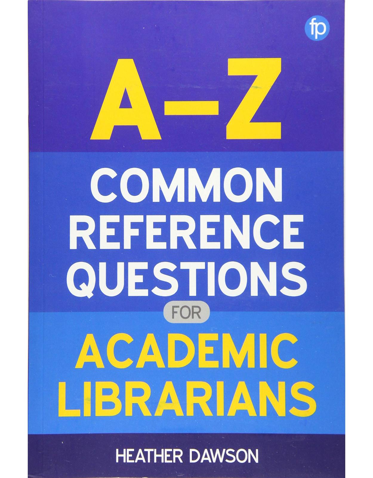 A-Z Common Reference Questions for Academic Librarians 