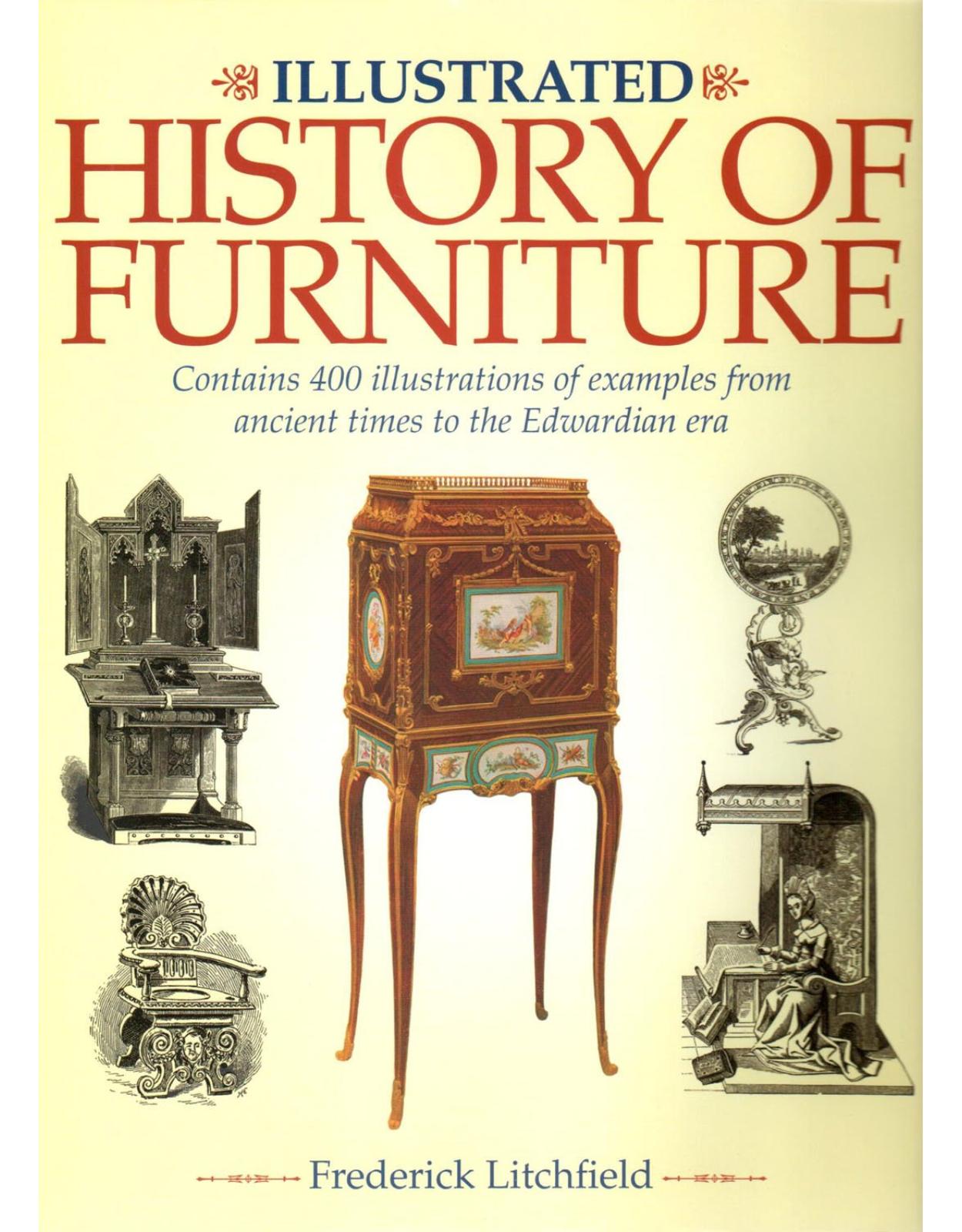 Illustrated History of Furniture: Contains 400 Illustrations of Examples from Ancient Times to the Edwardian Era