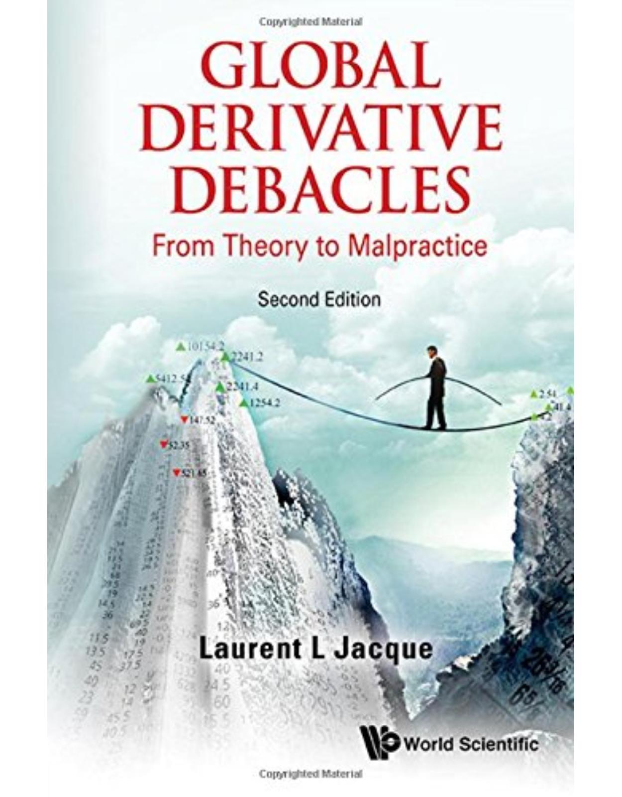 Global Derivative Debacles: From Theory to Malpractice (Second Edition)