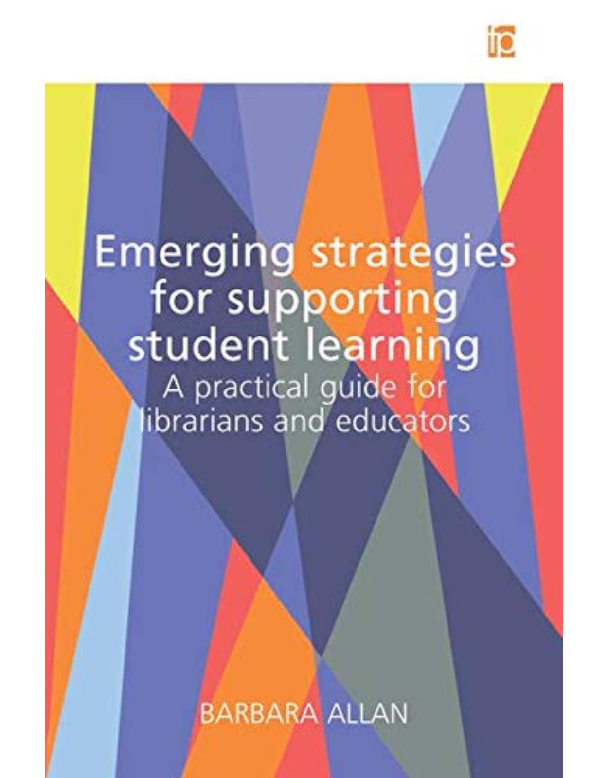 Emerging Strategies for Supporting Student Learning: A practical guide for librarians and educators