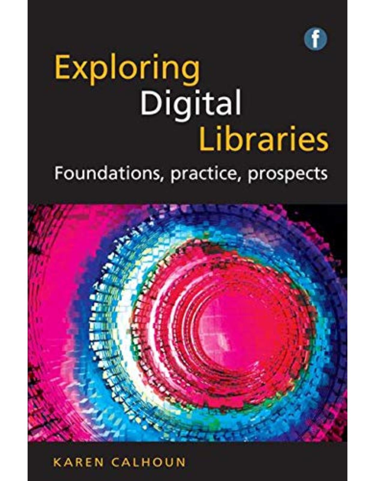 The Facet LIS Textbook Collection: Exploring Digital Libraries: Foundations, Practice, Prospects