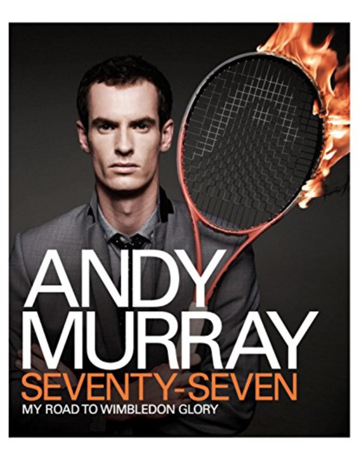 Andy Murray: Seventy-Seven: My Road to Wimbledon Glory 