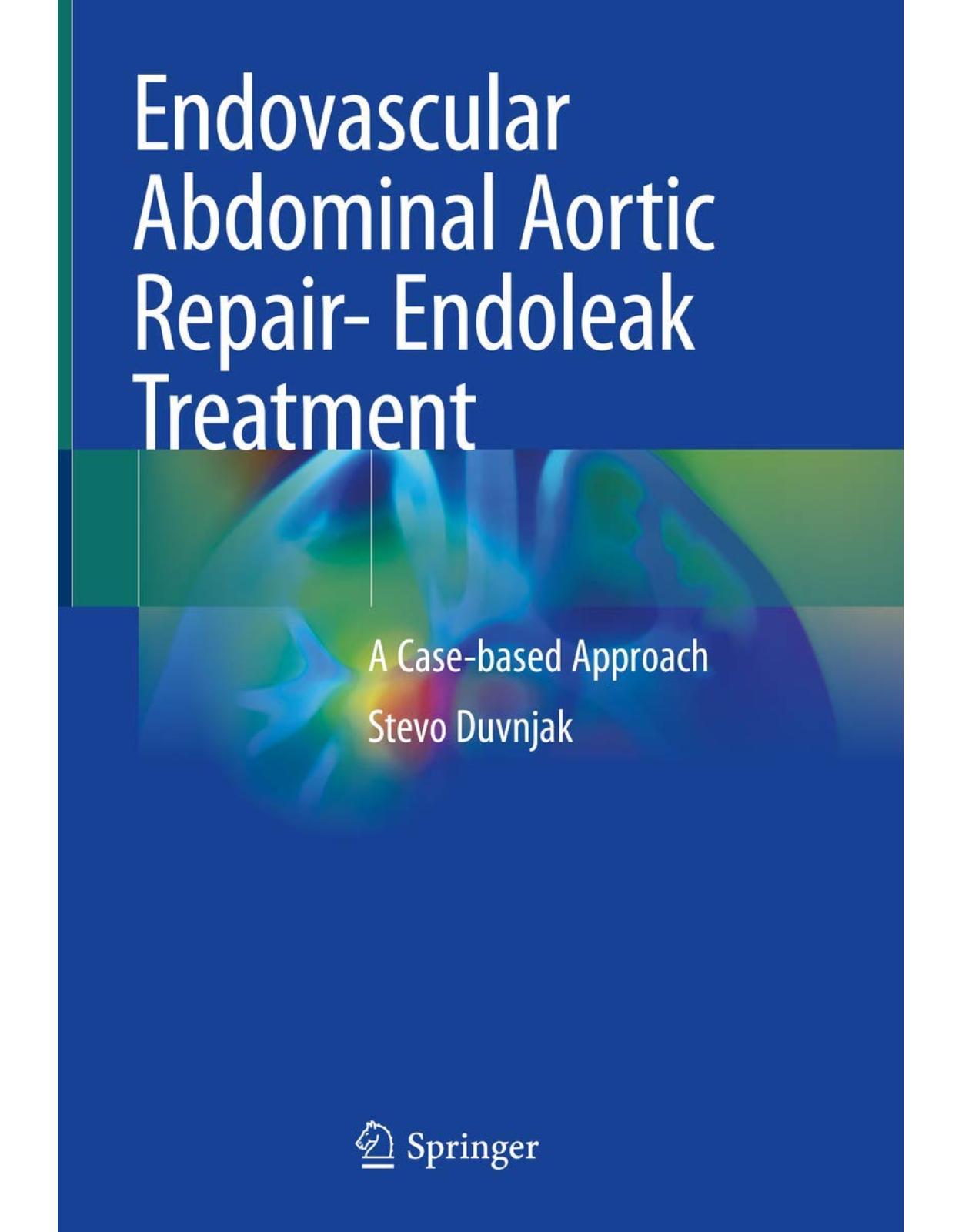 Endovascular Abdominal Aortic Repair- Endoleak Treatment: A Case-based Approach