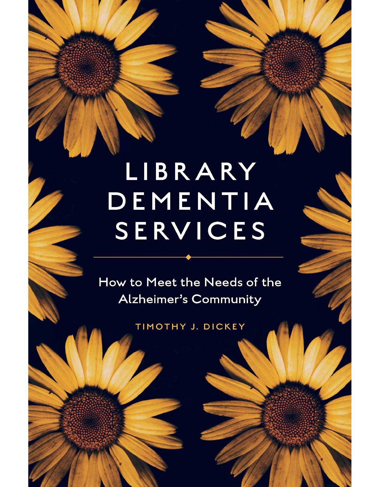 Library Dementia Services: How to Meet the Needs of the Alzheimer's Community 