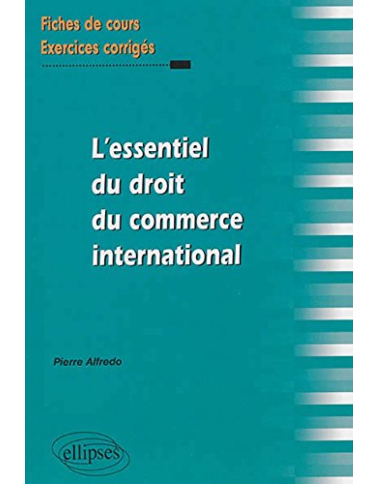 L'essentiel du droit du commerce international : Fiches de cours et exercices corrigés