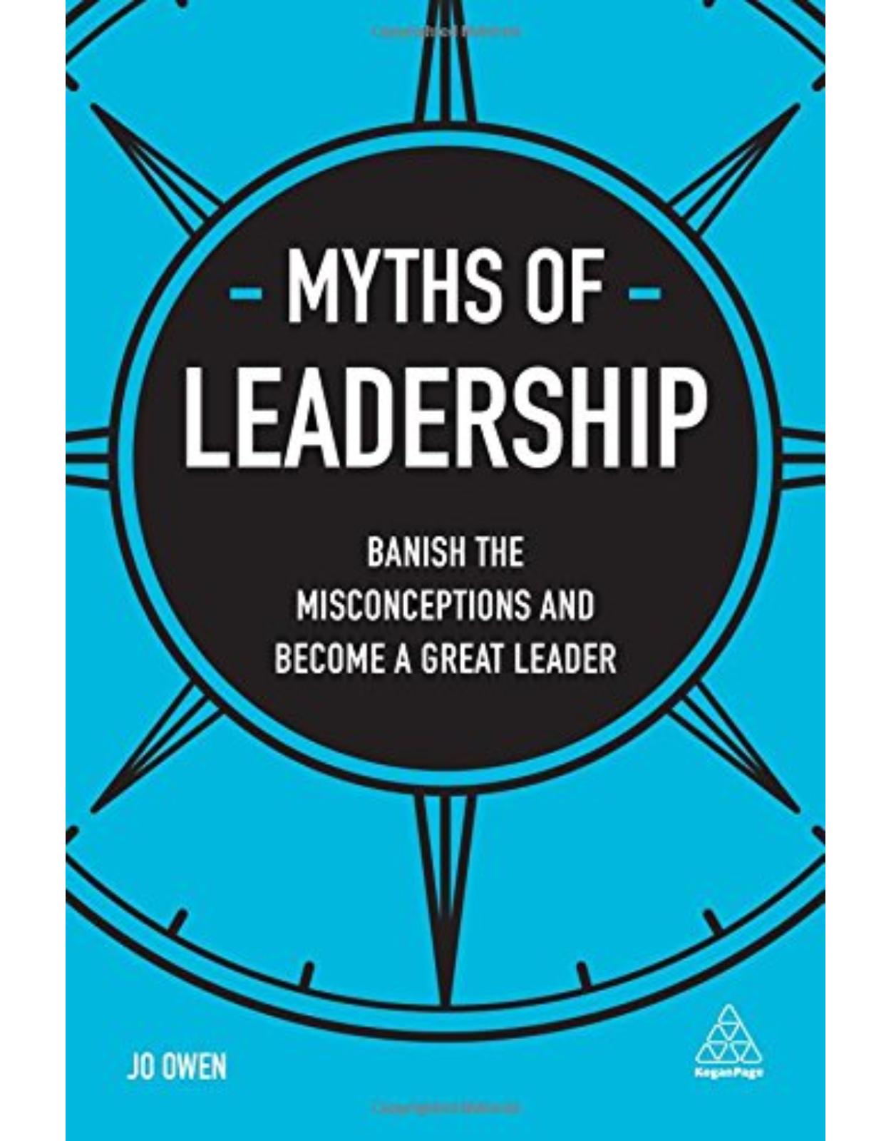 Myths of Leadership: Banish the Misconceptions and Become a Great Leader 