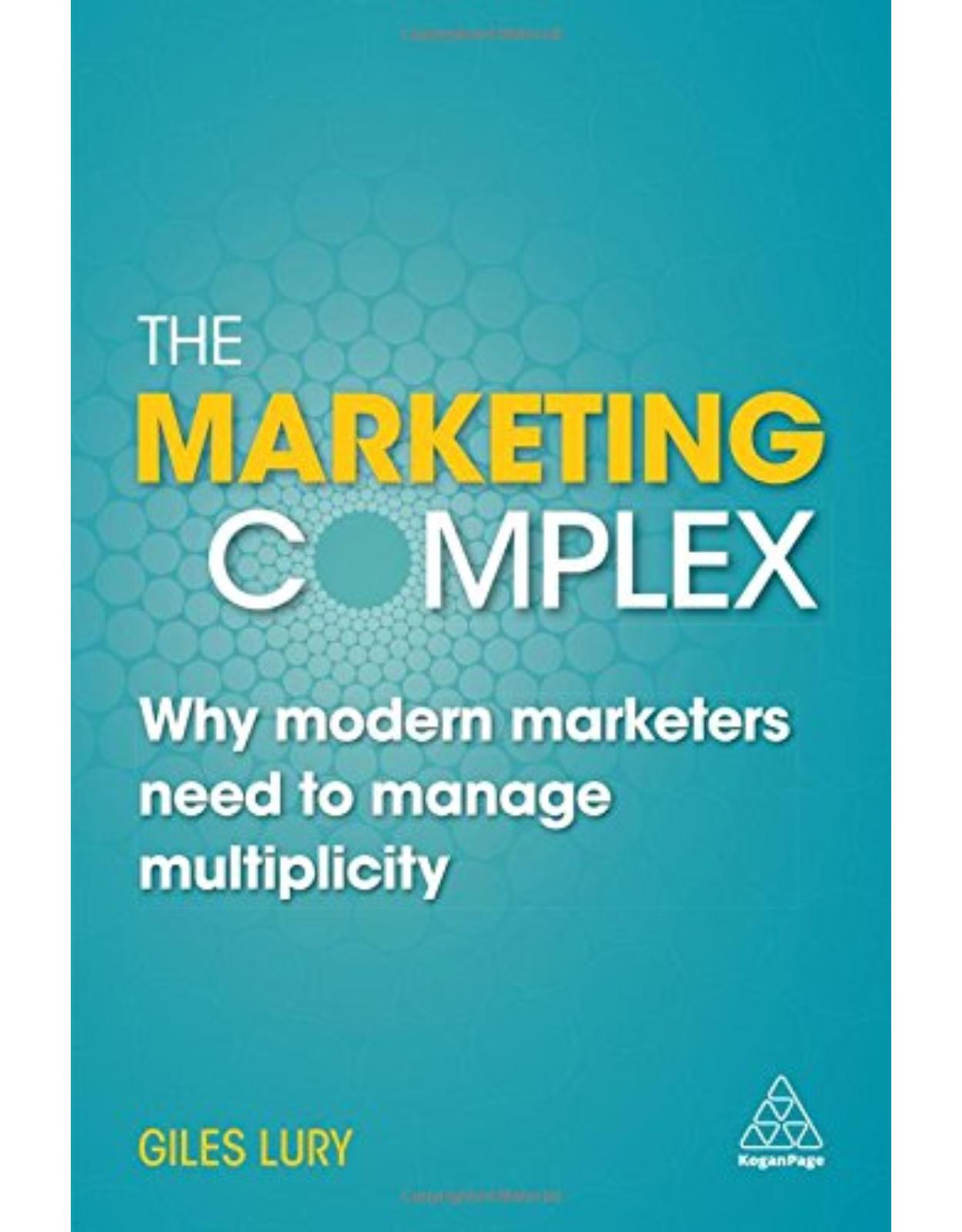 The Marketing Complex: Why Modern Marketers Need to Manage Multiplicity