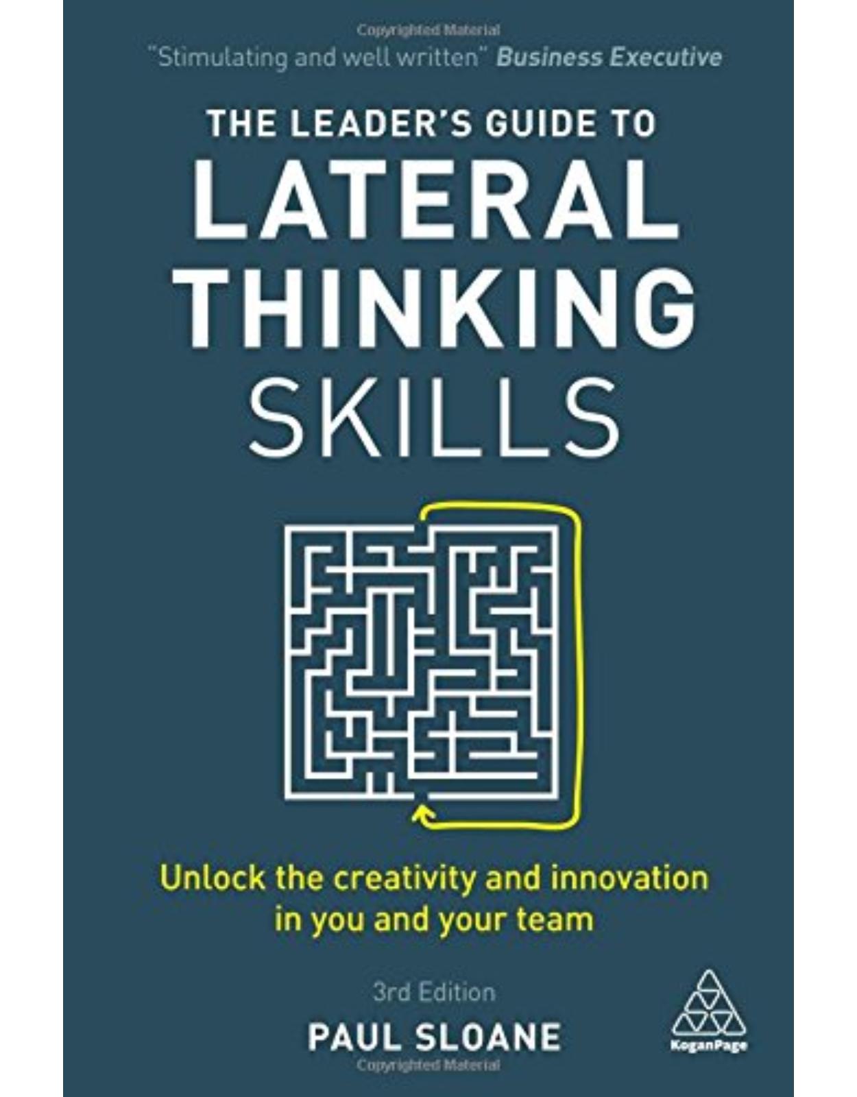 The Leader's Guide to Lateral Thinking Skills: Unlock the Creativity and Innovation in You and Your Team