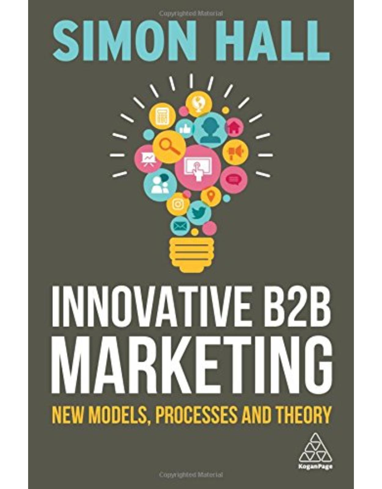 Innovative B2B Marketing: New Models, Processes and Theory