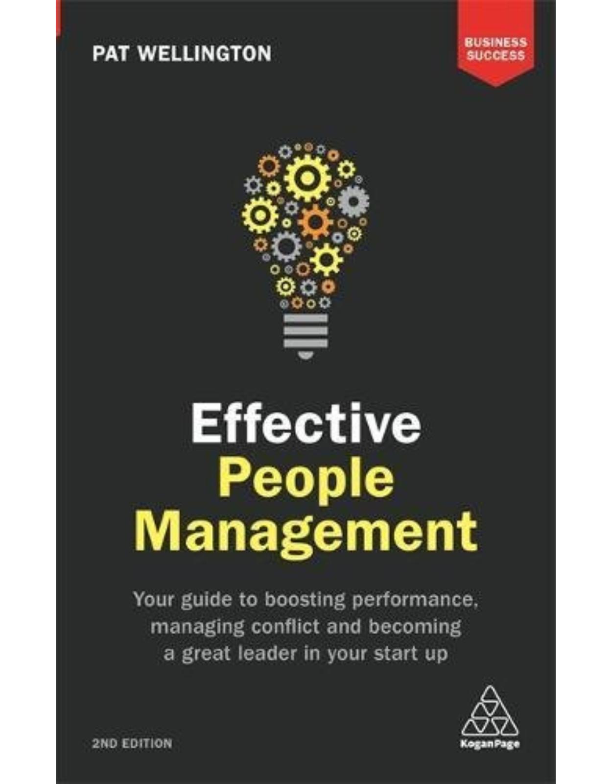 Effective People Management: Your Guide to Boosting Performance, Managing Conflict and Becoming a Great Leader in Your Start Up 