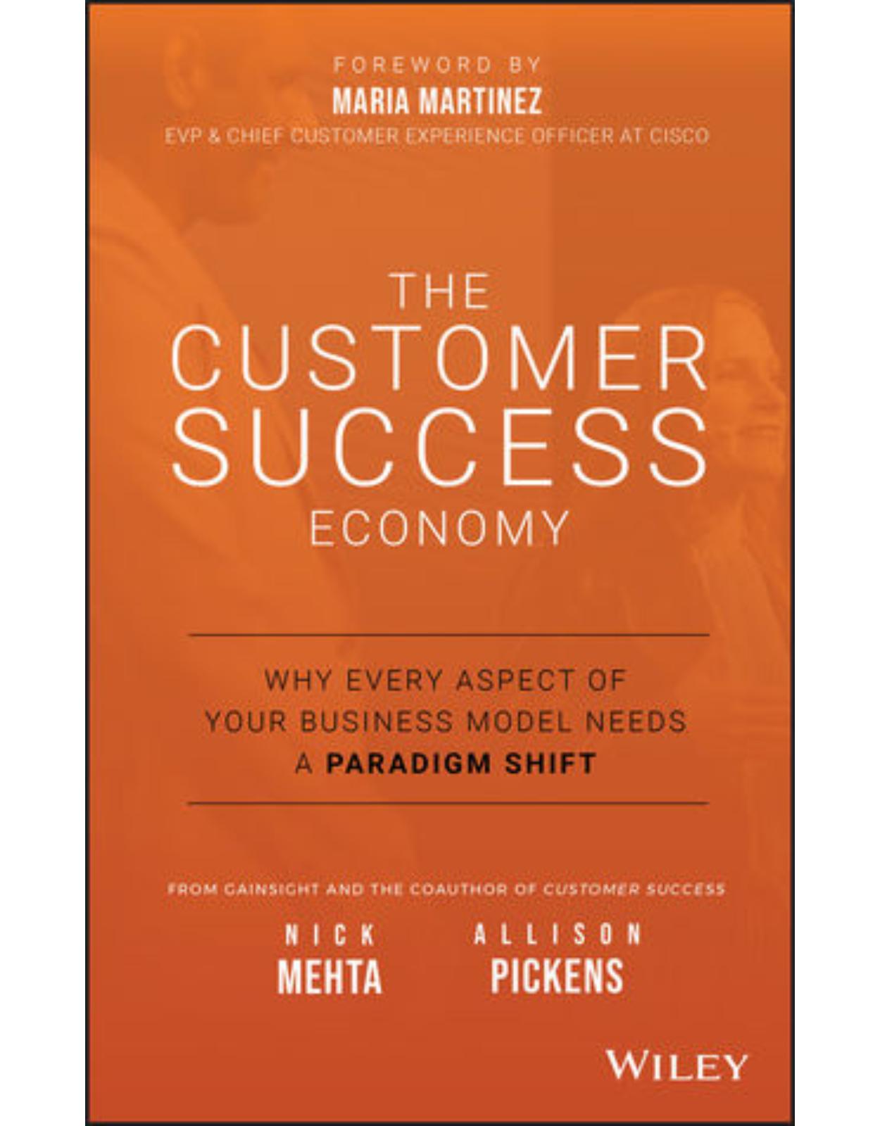 The Customer Success Economy: Why Every Aspect of Your Business Model Needs A Paradigm Shift