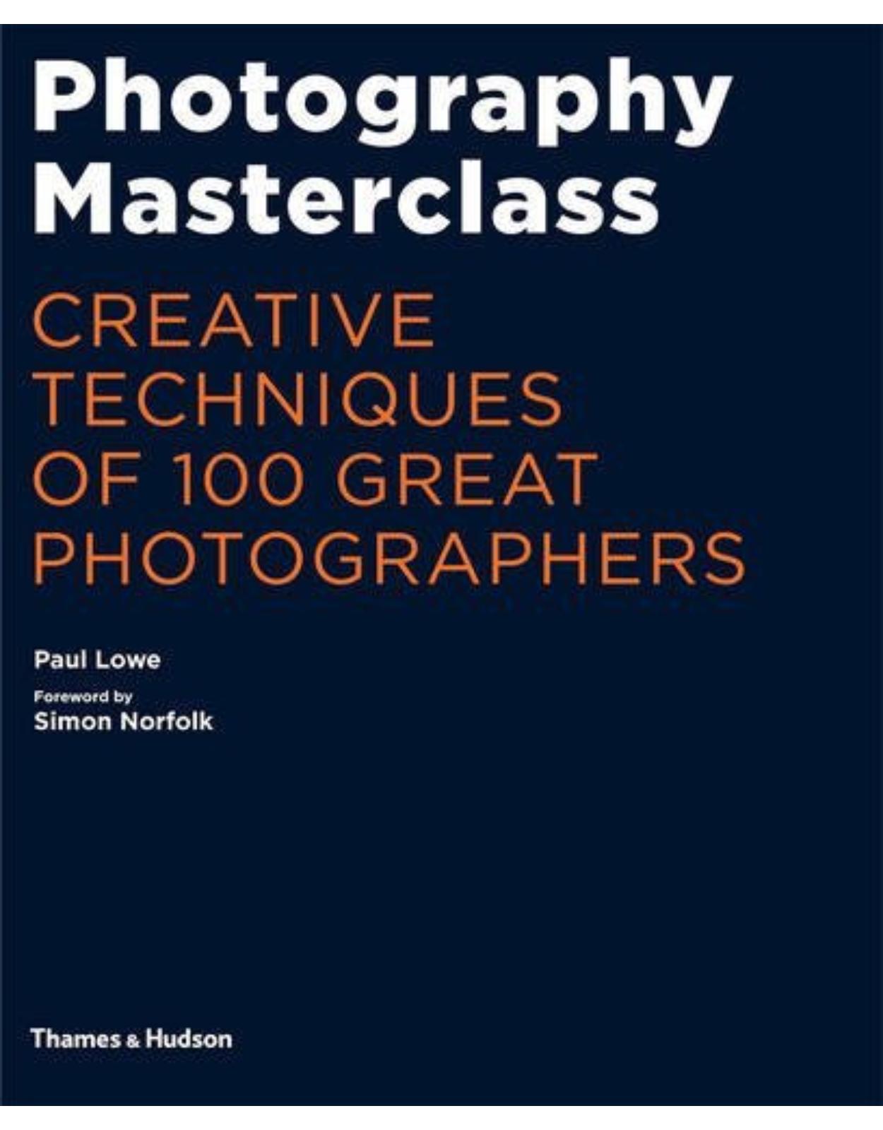 Photography Masterclass: Creative Techniques of 100 Great Photographers