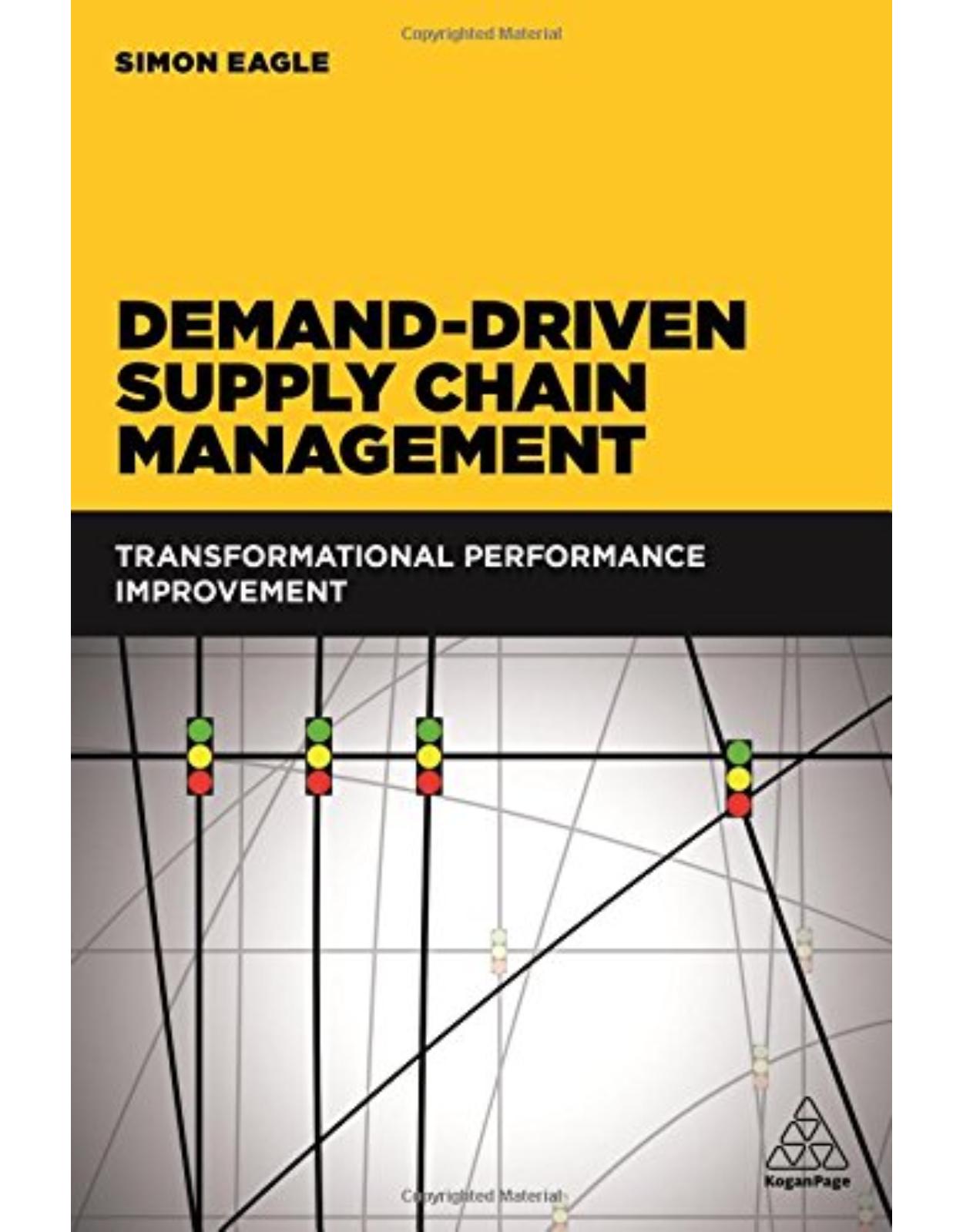 Demand-Driven Supply Chain Management: Transformational Performance Improvement
