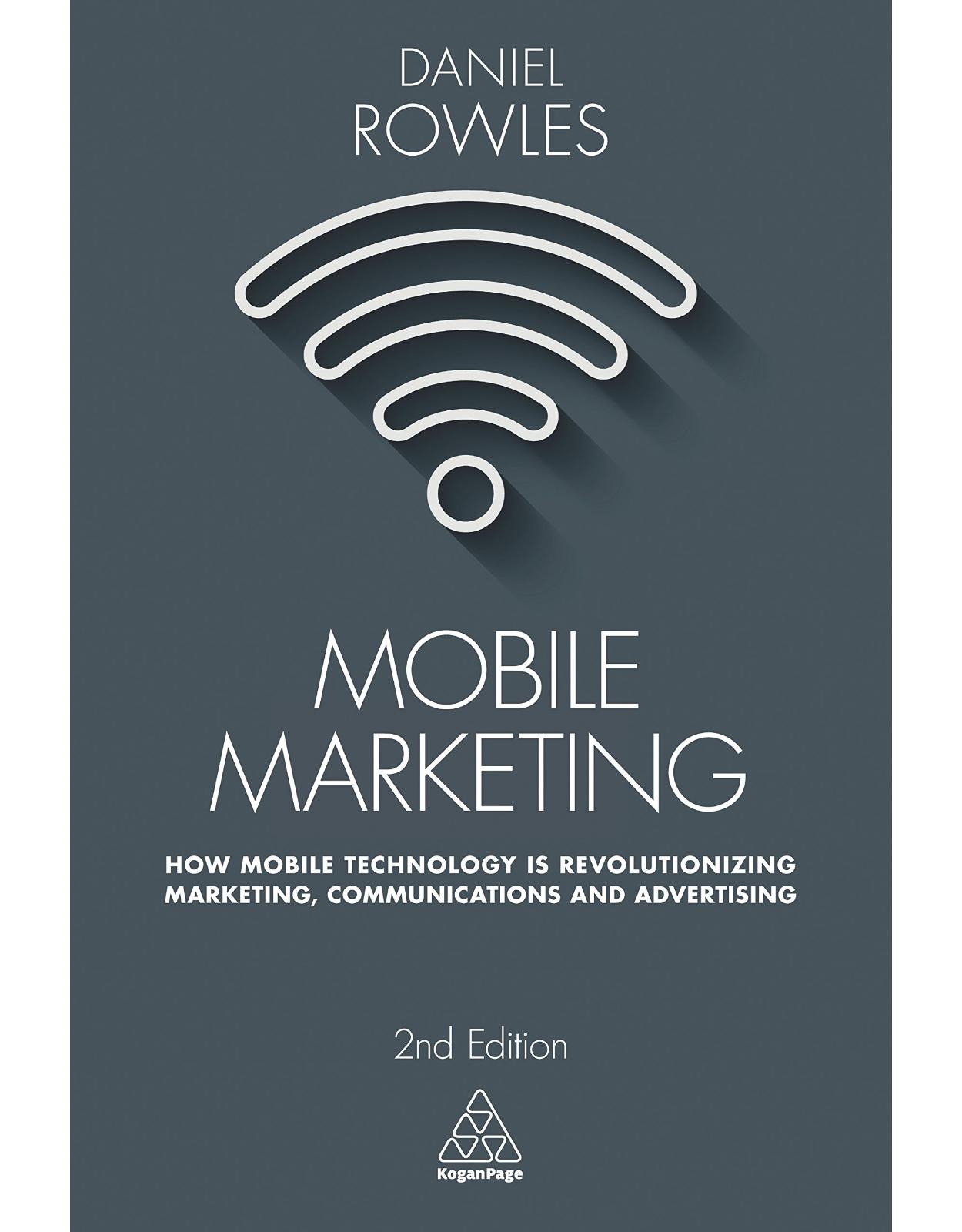 Mobile Marketing: How Mobile Technology is Revolutionizing Marketing, Communications and Advertising