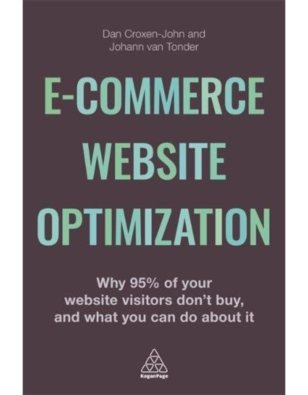 E-Commerce Website Optimization: Why 95% of Your Website Visitors Don't Buy, and What You Can Do About it