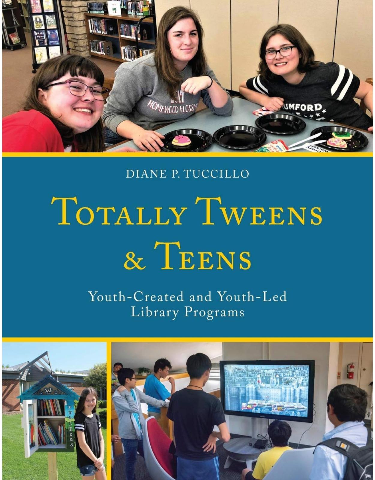 Totally Tweens and Teens: Youth-Created and Youth-Led Library Programs (Teen Librarian Bookshelf) 