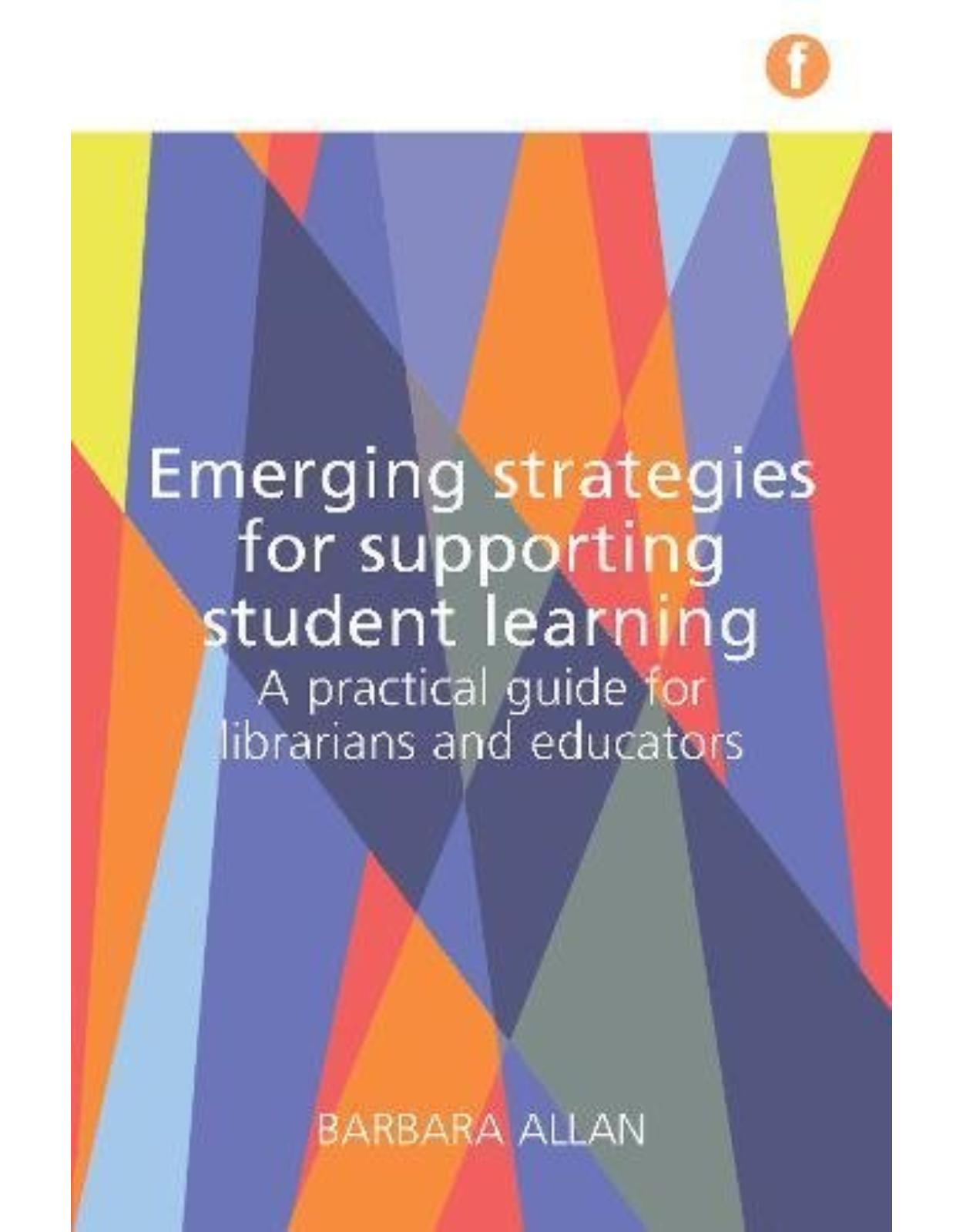 Emerging Strategies for Supporting Student Learning: A practical guide for librarians and educators