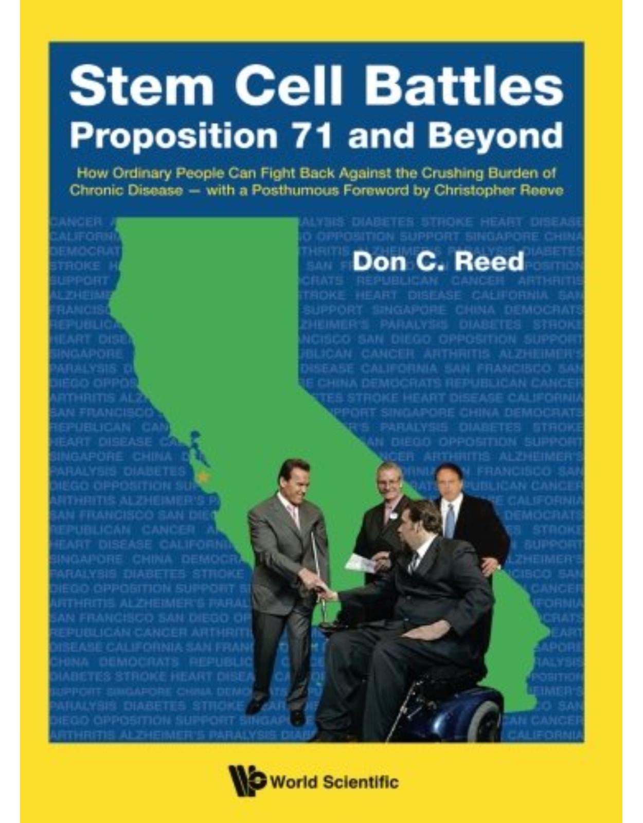 Stem Cell Battles: Proposition 71 And Beyond - How Ordinary People Can Fight Back Against The Crushing Burden Of Chronic Disease - With A Posthumous Foreword By Christopher Reeve