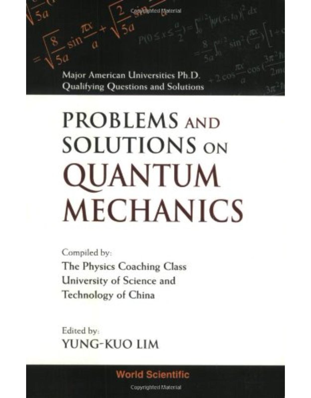 Problems and Solutions on Quantum Mechanics (Major American Universities Ph. D. Qualifying Questions and)