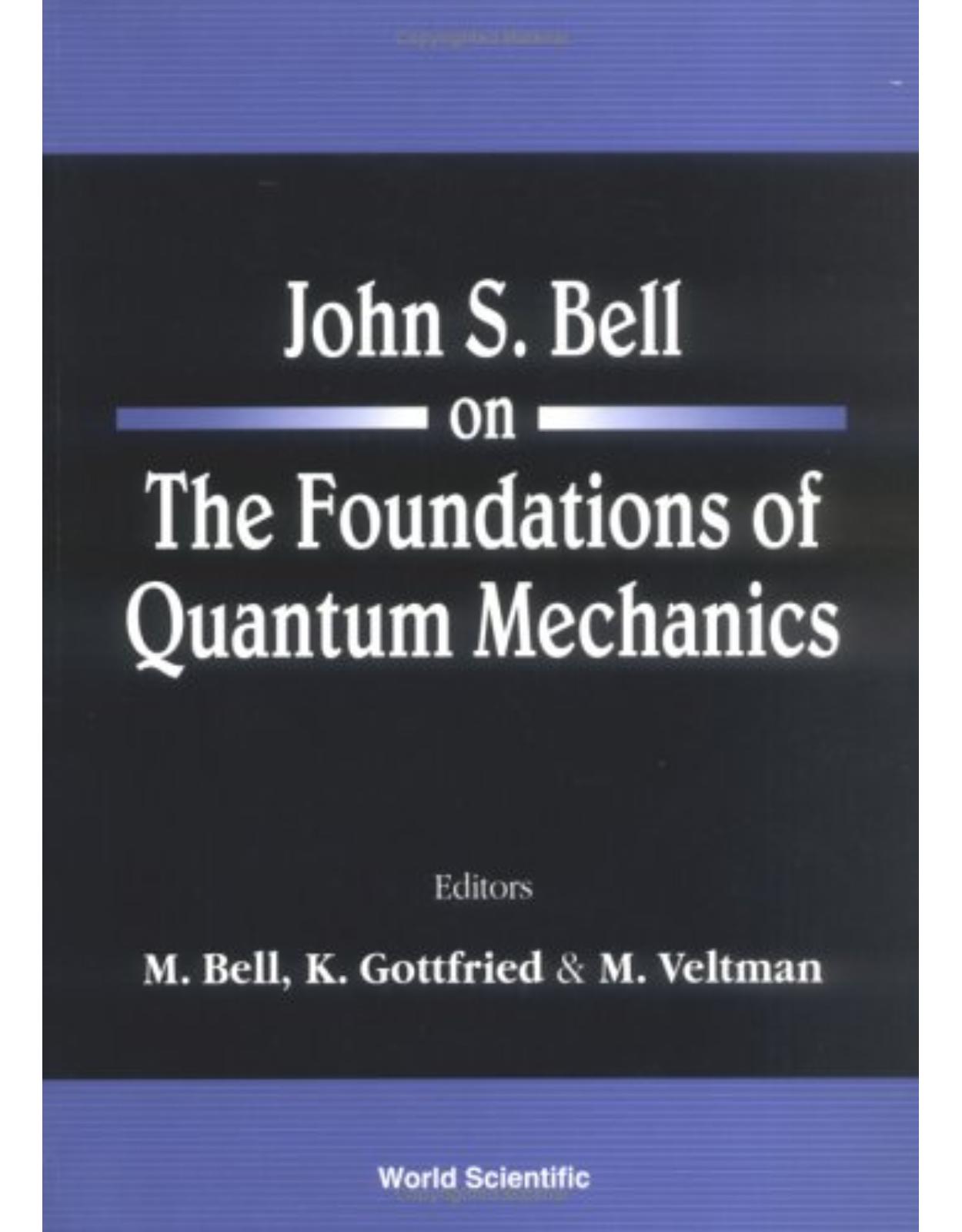 John S. Bell on The Foundations of Quantum Mechanics