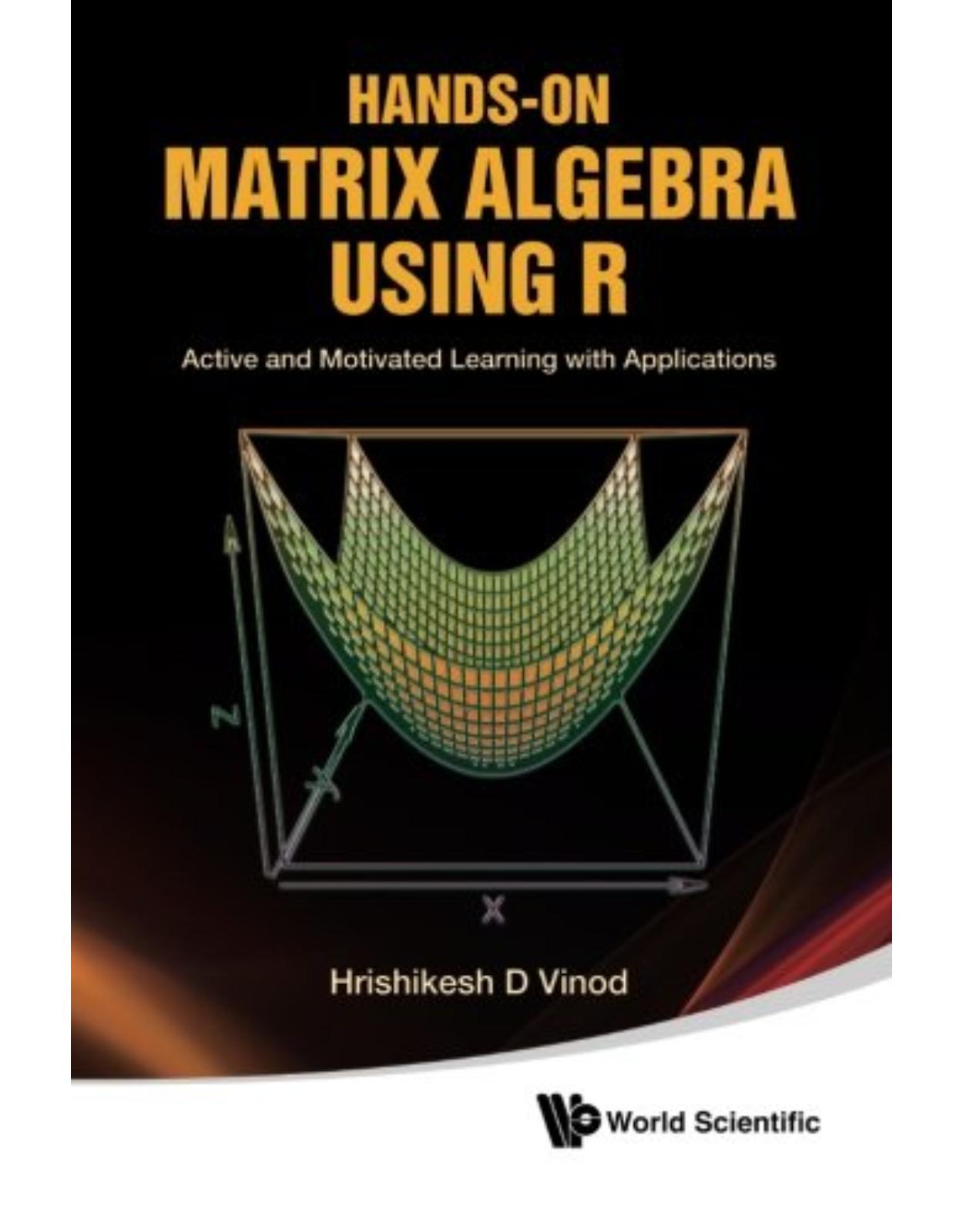 Hands-On Matrix Algebra Using R: Active And Motivated Learning With Applications