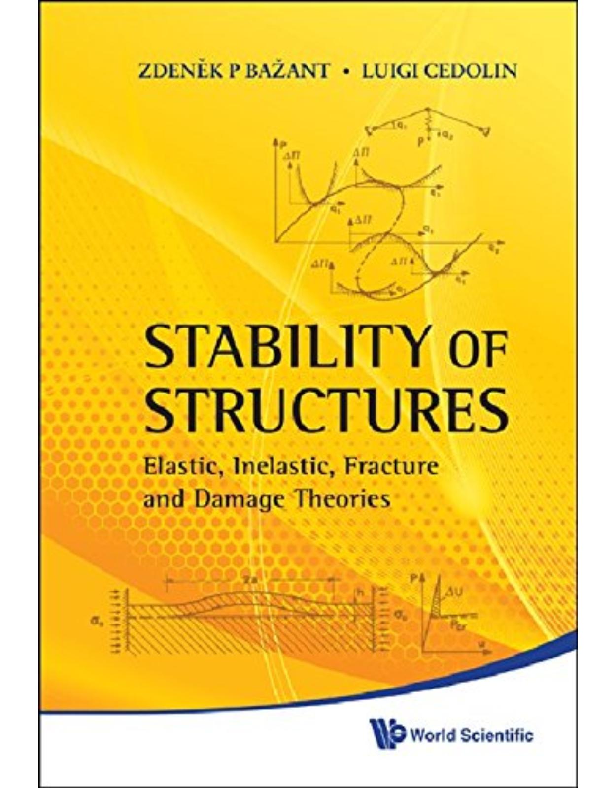STABILITY OF STRUCTURES: ELASTIC, INELASTIC, FRACTURE AND DAMAGE THEORIES