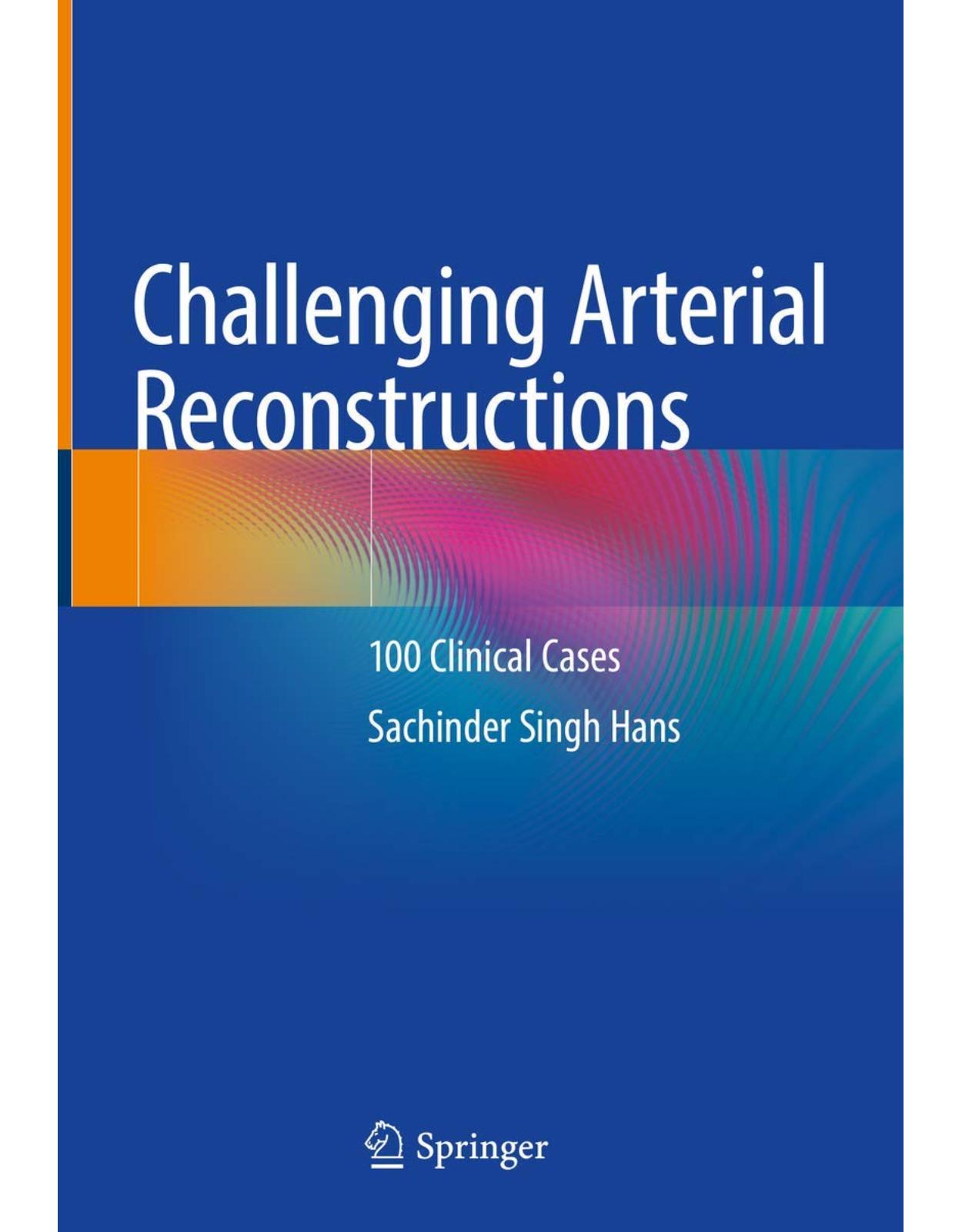 Challenging Arterial Reconstructions: 100 Clinical Cases