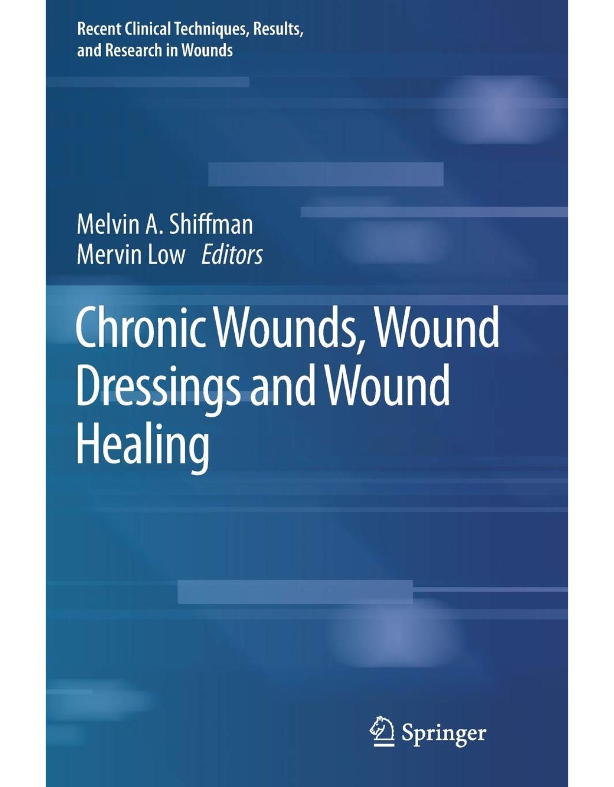 Chronic Wounds, Wound Dressings and Wound Healing: 6 (Recent Clinical Techniques, Results, and Research in Wounds) 