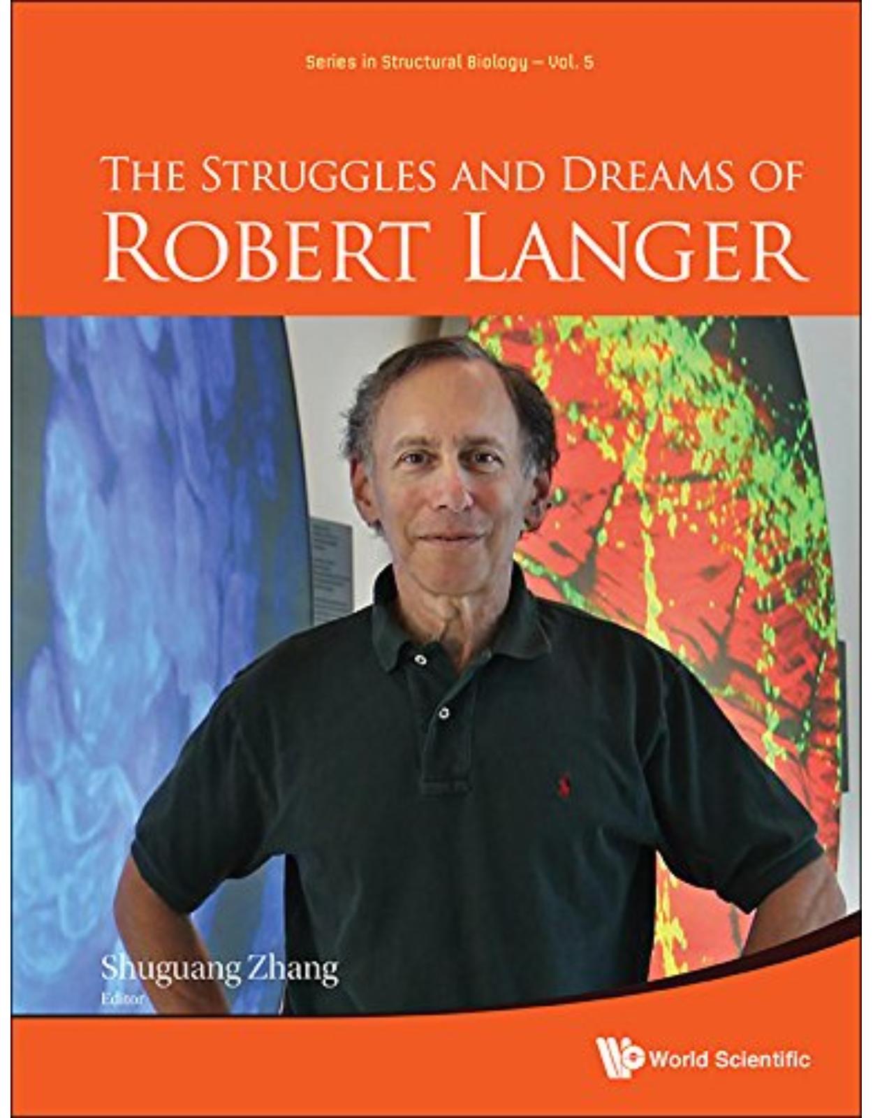 The Struggles and Dreams of Robert Langer (Series in Structural Biology) 
