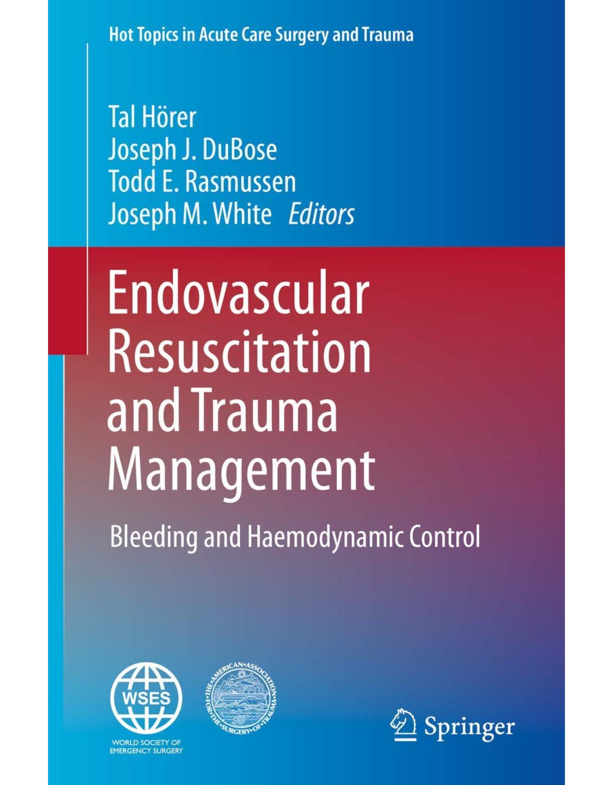 Endovascular Resuscitation and Trauma Management: Bleeding and Haemodynamic Control (Hot Topics in Acute Care Surgery and Trauma) 