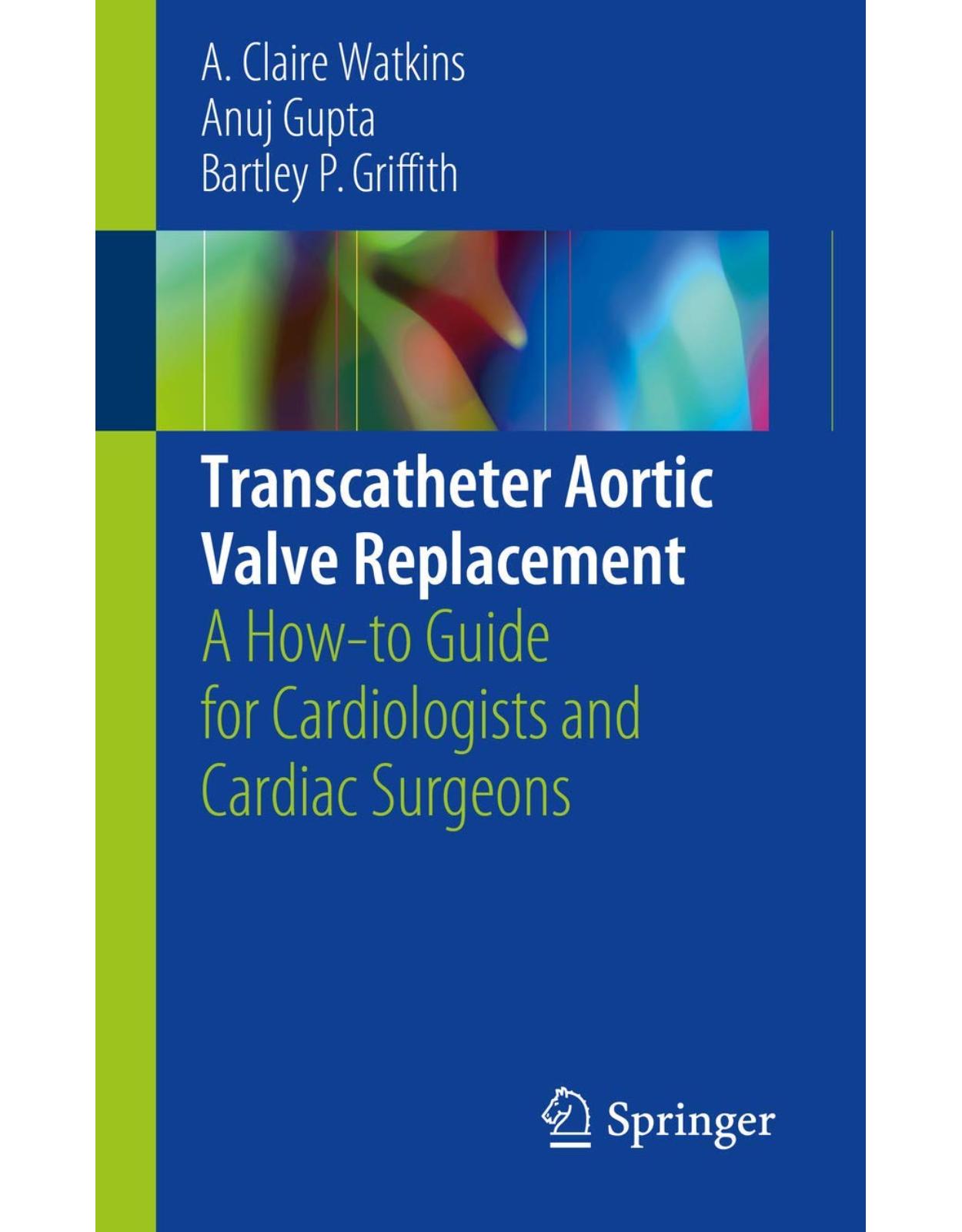 Transcatheter Aortic Valve Replacement: A How-to Guide for Cardiologists and Cardiac Surgeons