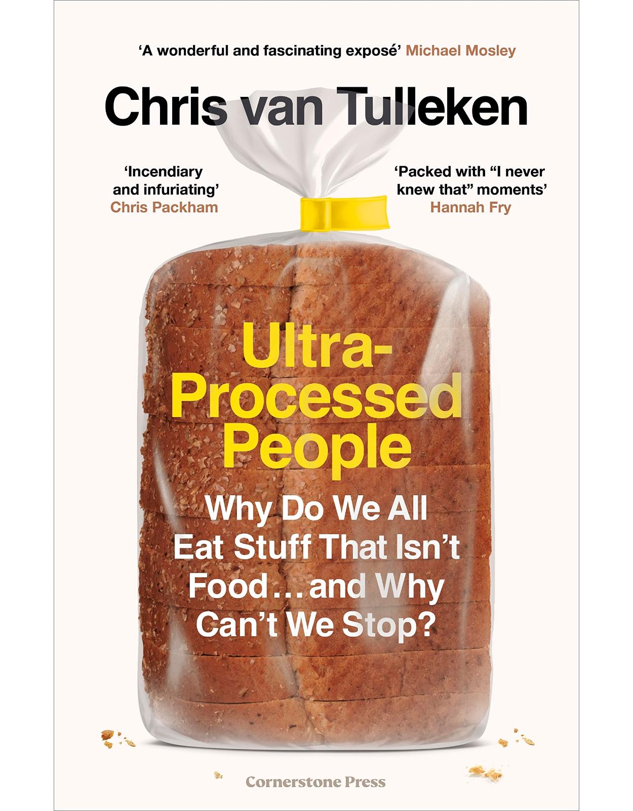Ultra-Processed People: Why Do We All Eat Stuff That Isnt Food
and Why Cant We Stop?